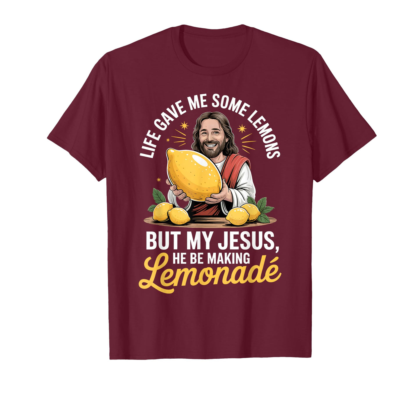 Life Gave Me Some Lemons But My Jesus He Be Making Lemonade T-Shirt