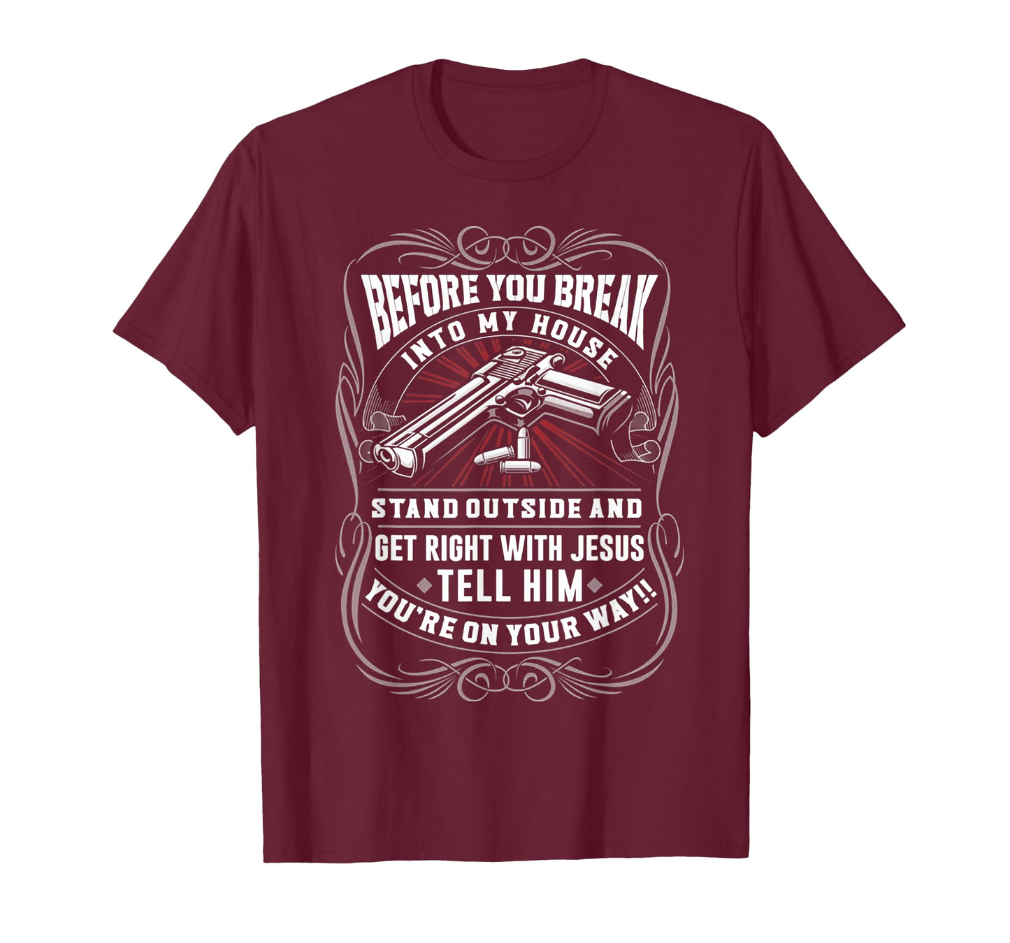 Before You Break Into My House Stand Outside T-Shirt