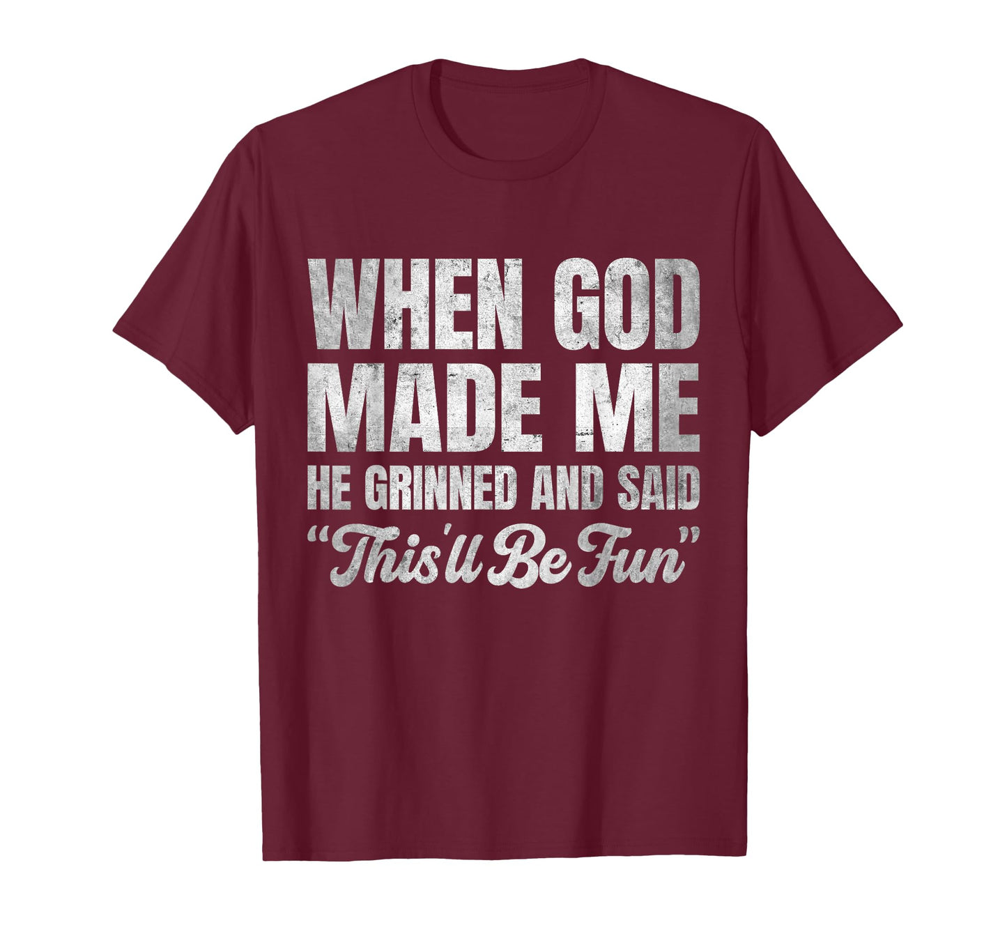 When God Made Me He Grinned and Said This'll Be Fun T-Shirt