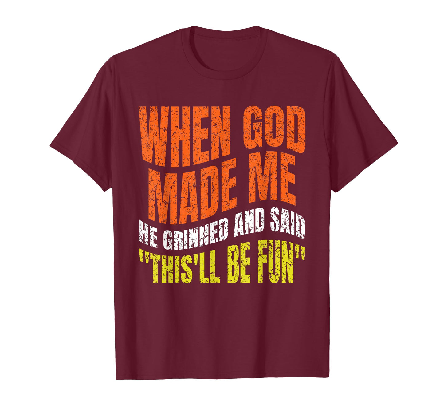 When God Made Me He Grinned and Said Funny joke Saying Gifts T-Shirt