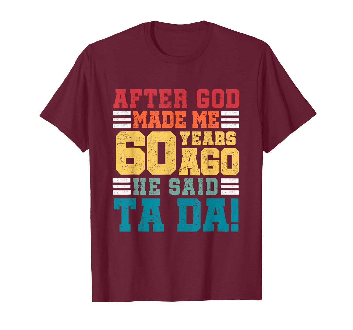 After God Made Me 60 Years Ago He said Ta da 60th Birthday T-Shirt