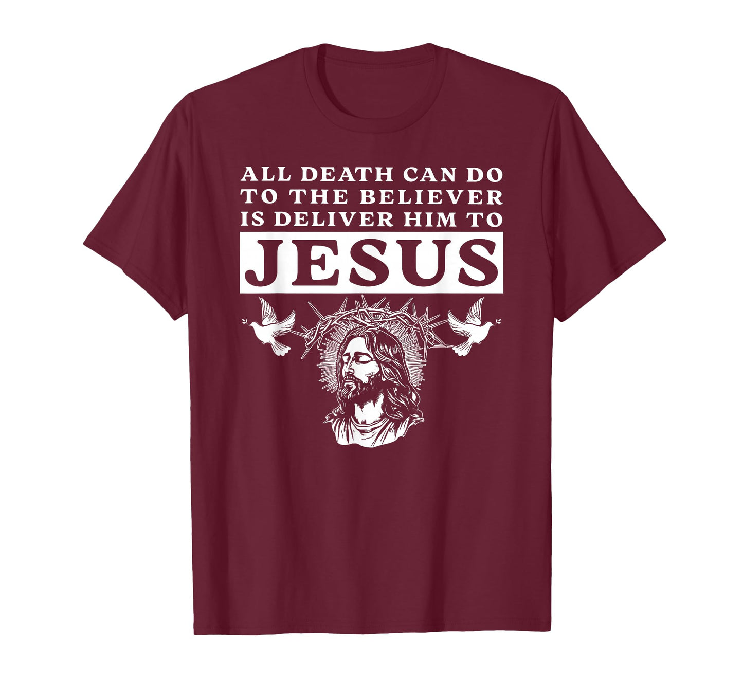 All Death Can Do to The Believer is Deliver Him to Jesus Tee T-Shirt