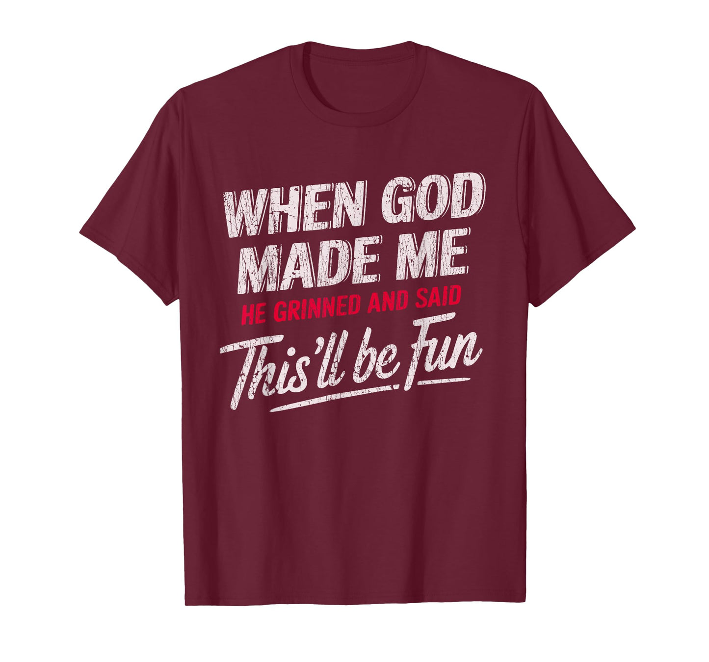 When God Made Me He Grinned And Said This'll Be Fun T-Shirt