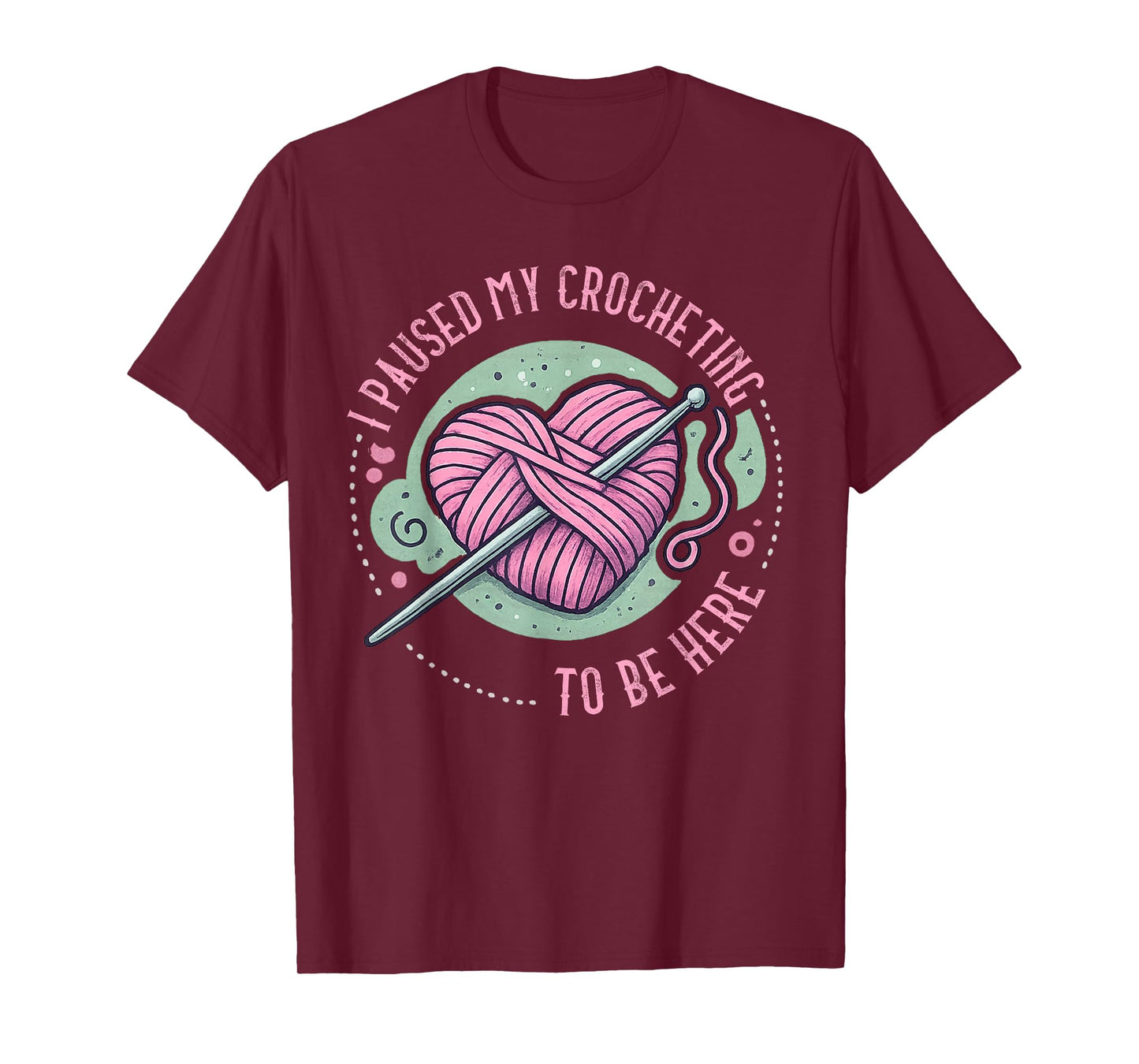 I Paused My Crocheting to Be Here Crocheter Design T-Shirt