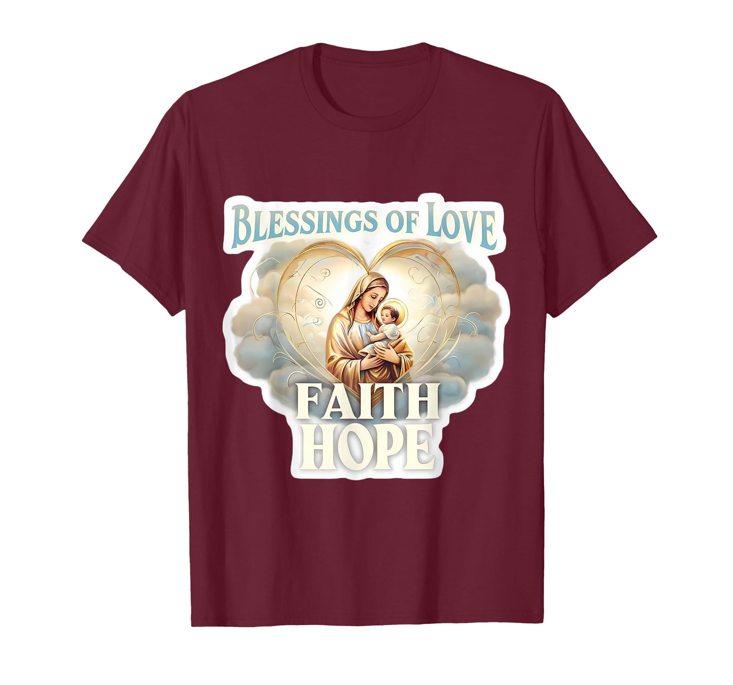 Blessings of Love Faith Hope Saint Mary Baby Jesus Christ T-Shirt
