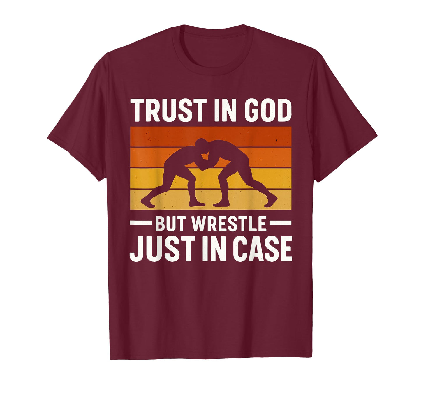 Trust in God But Wrestle Just in Case for Wrestlers T-Shirt