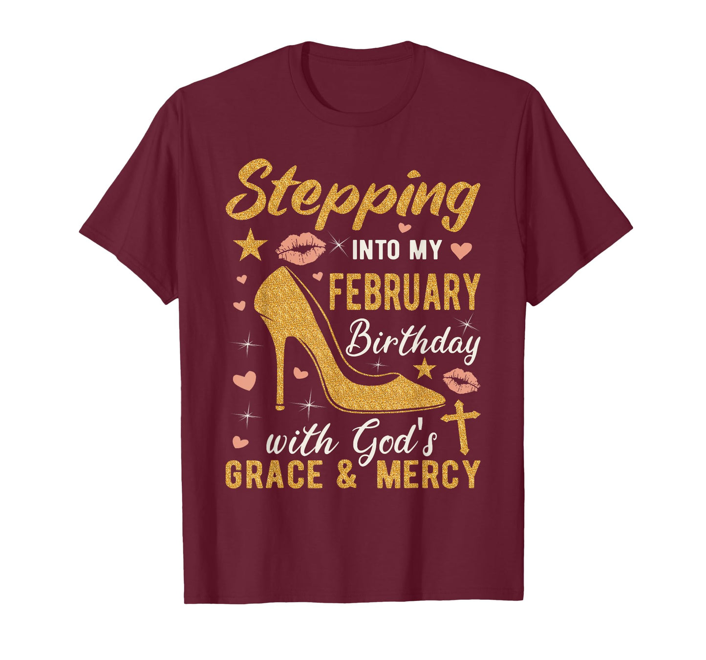 Stepping Into My February Birthday With Gods Grace And Mercy T-Shirt