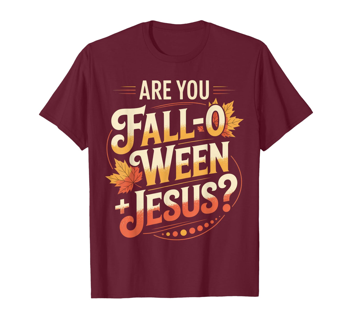 are You Fall-O-Ween Jesus? Fun Christian Fall Season Humor T-Shirt