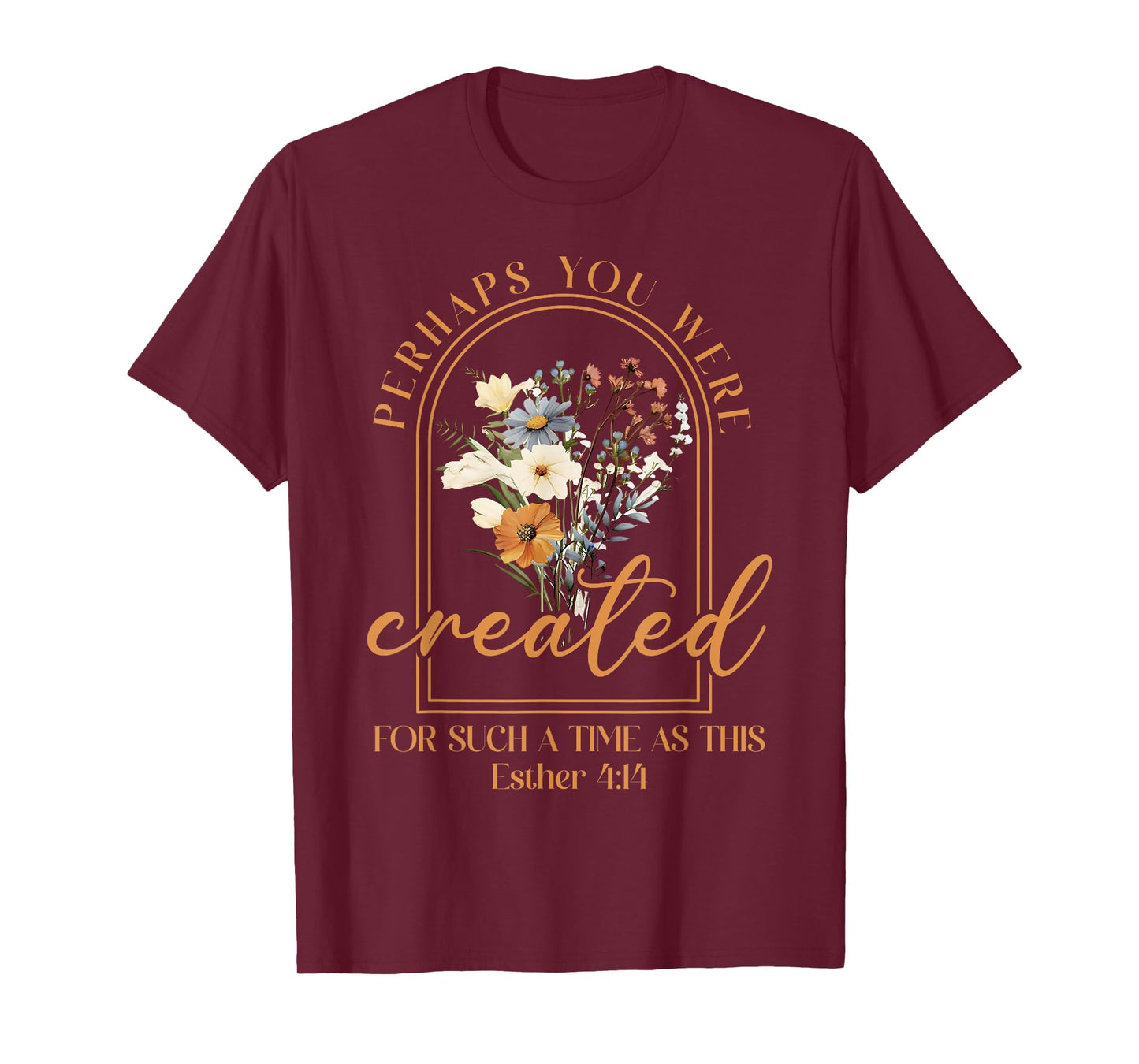Perhaps You Were Created For Such A Time As This Christian T-Shirt
