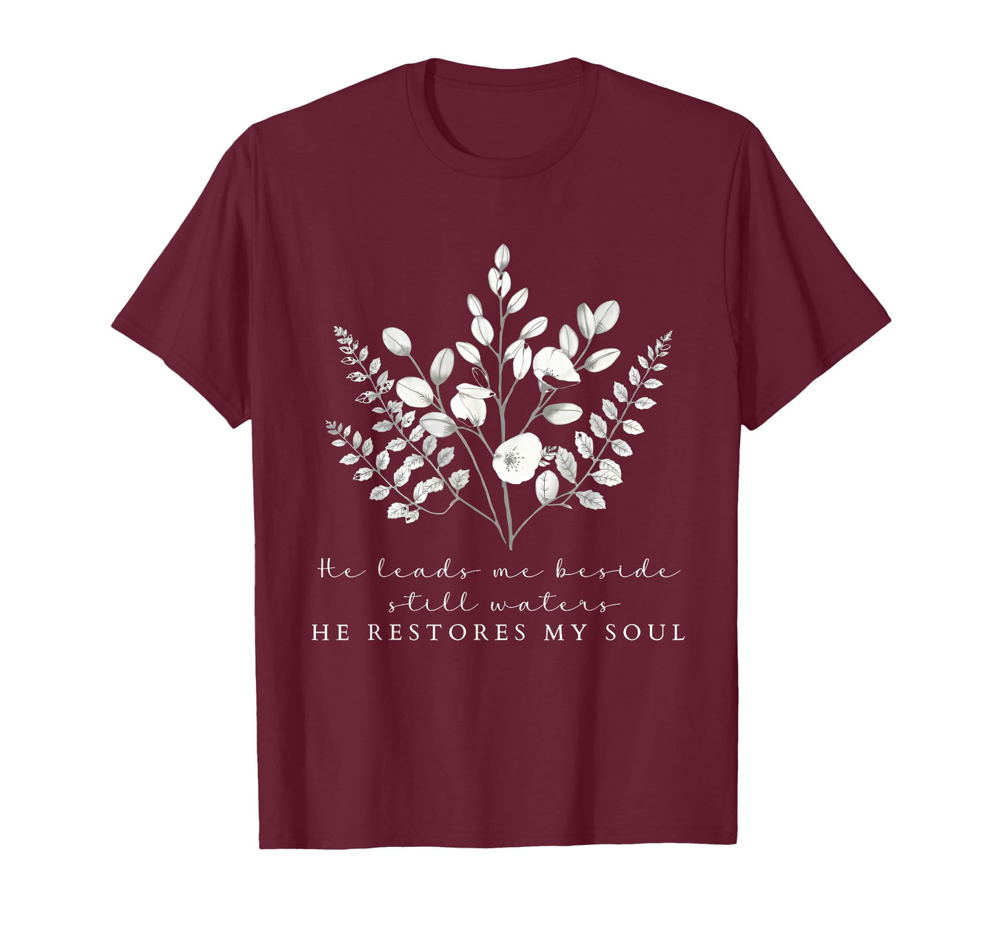 He Leads Me Beside Still Waters He Restores My Soul T-Shirt