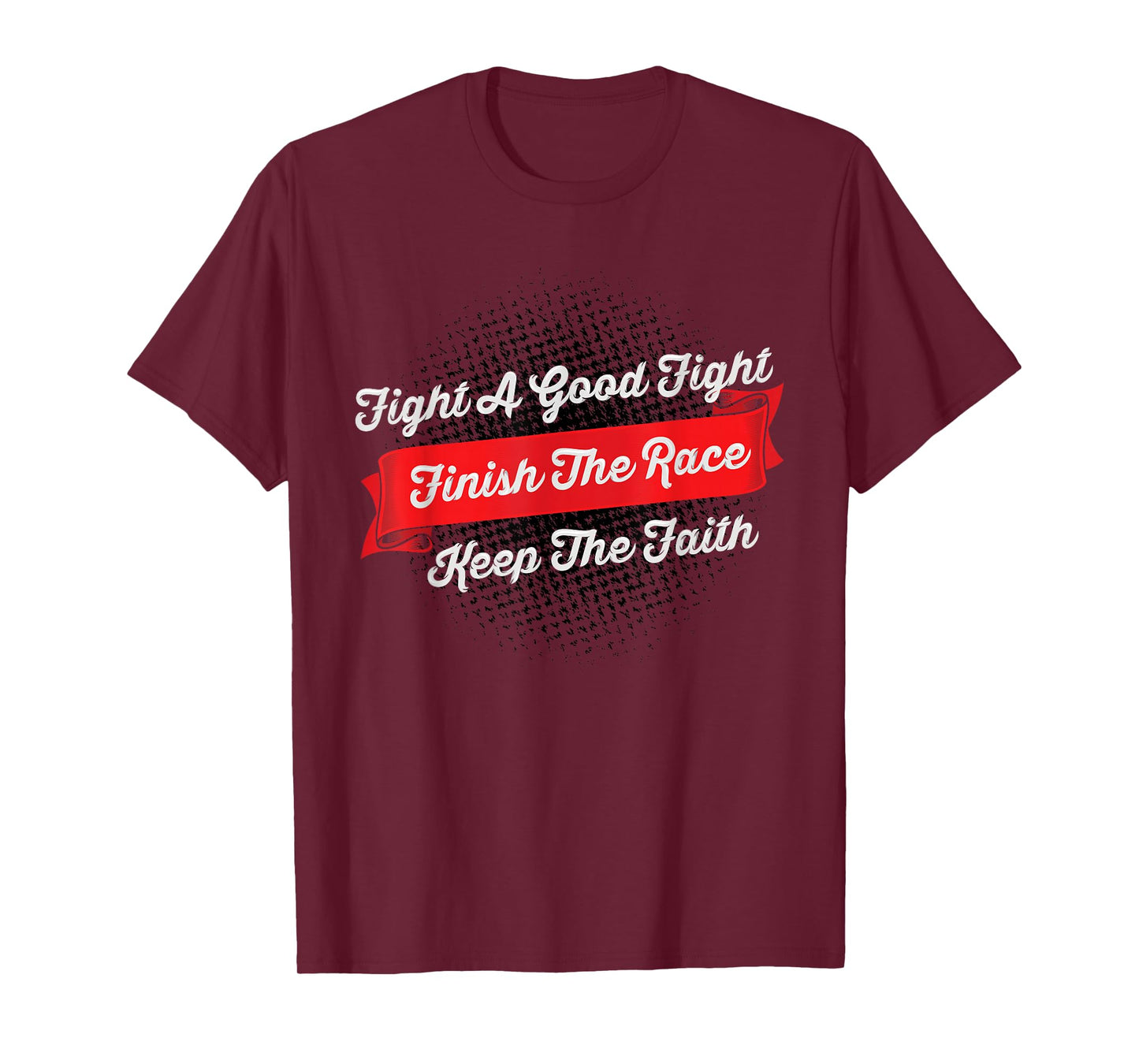 Fight A Good Fight Finish The Race Keep The Faith - 2 Tim 4 T-Shirt