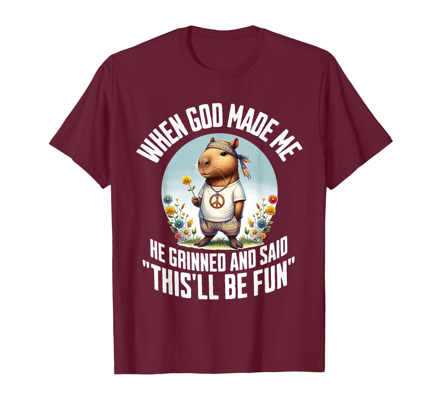 When God Made Me He Grinned and Said Funny Capybara Hippie T-Shirt
