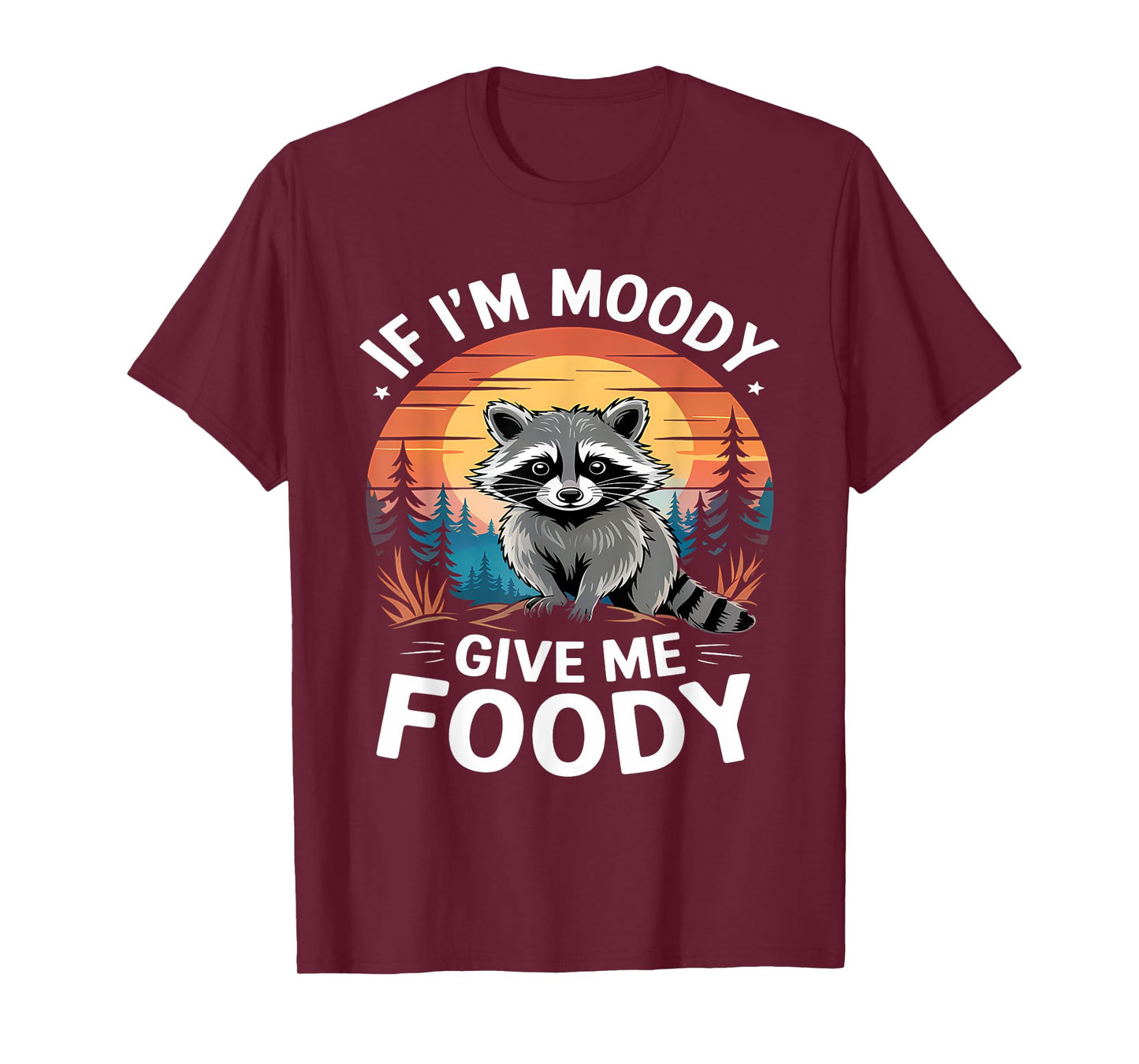 If I'm Moody Give Me Foody Raccoon Funny Animal Raccoon T-Shirt