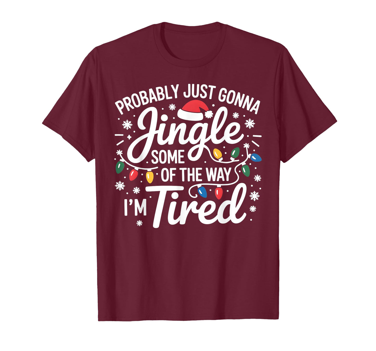Probably Just Gonna Jingle Some of The Way I'm Tired Xmas T-Shirt