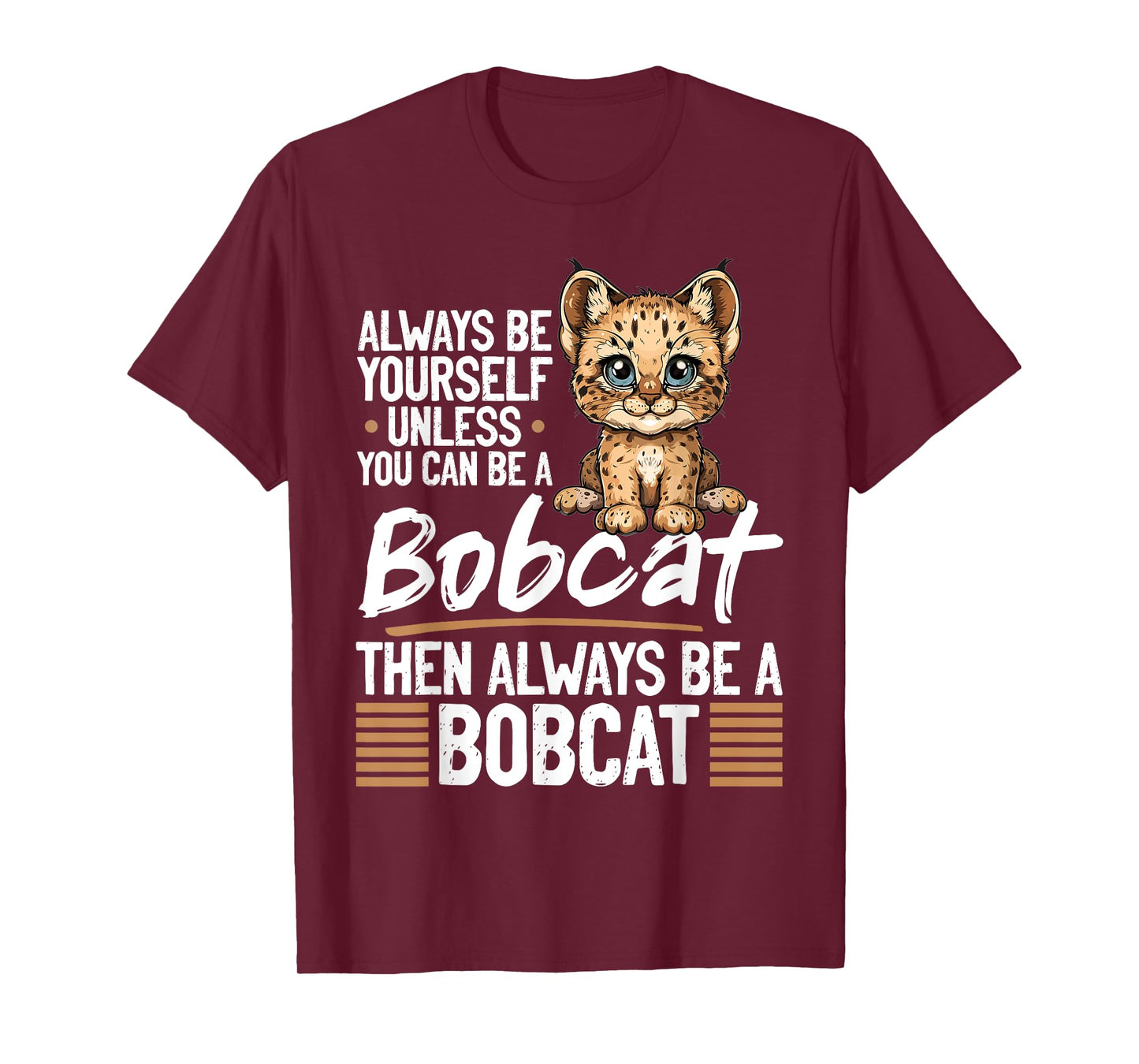 Funny Bobcat Animal Always Be Yourself Unless You Can Be A Men Women Kids T-Shirt