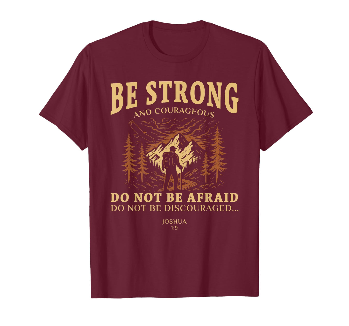 Be strong and courageous. Do not be afraid Joshua 1:9 T-Shirt