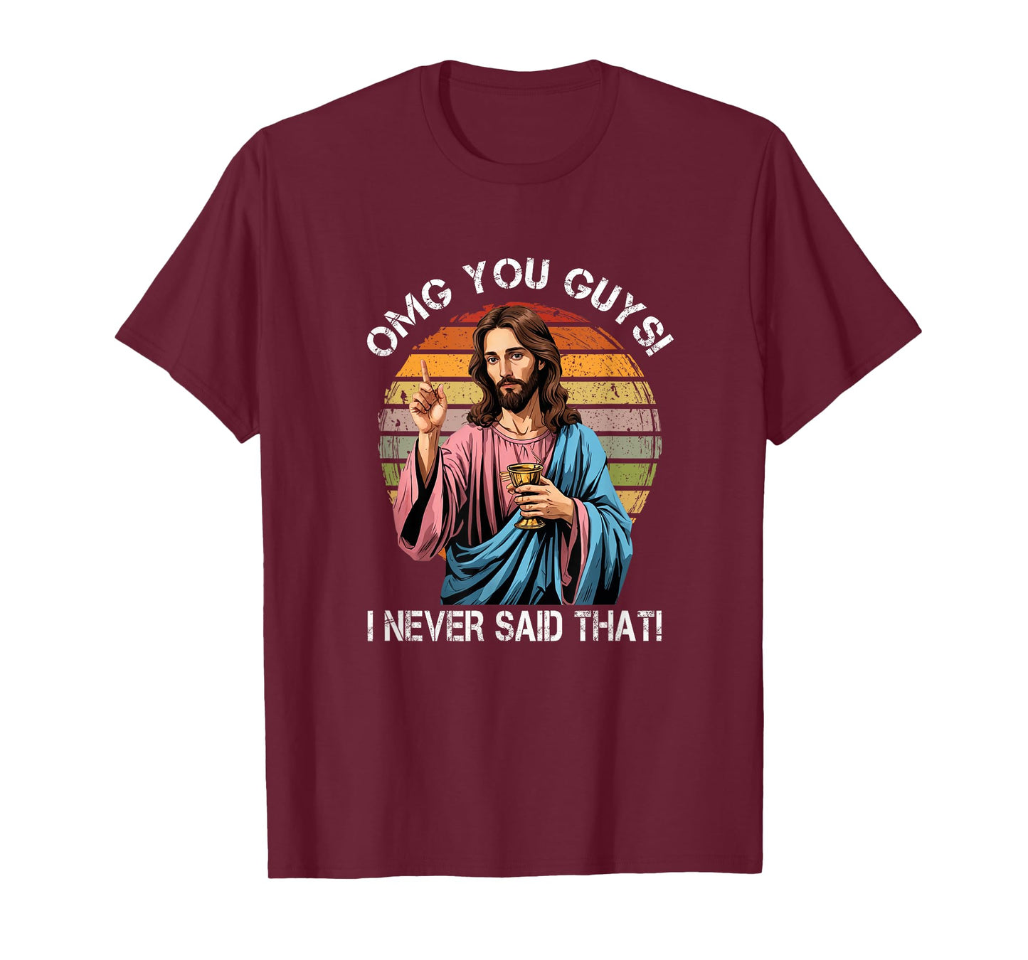 Jesus OMG You Guys I Never Said That Funny T-Shirt