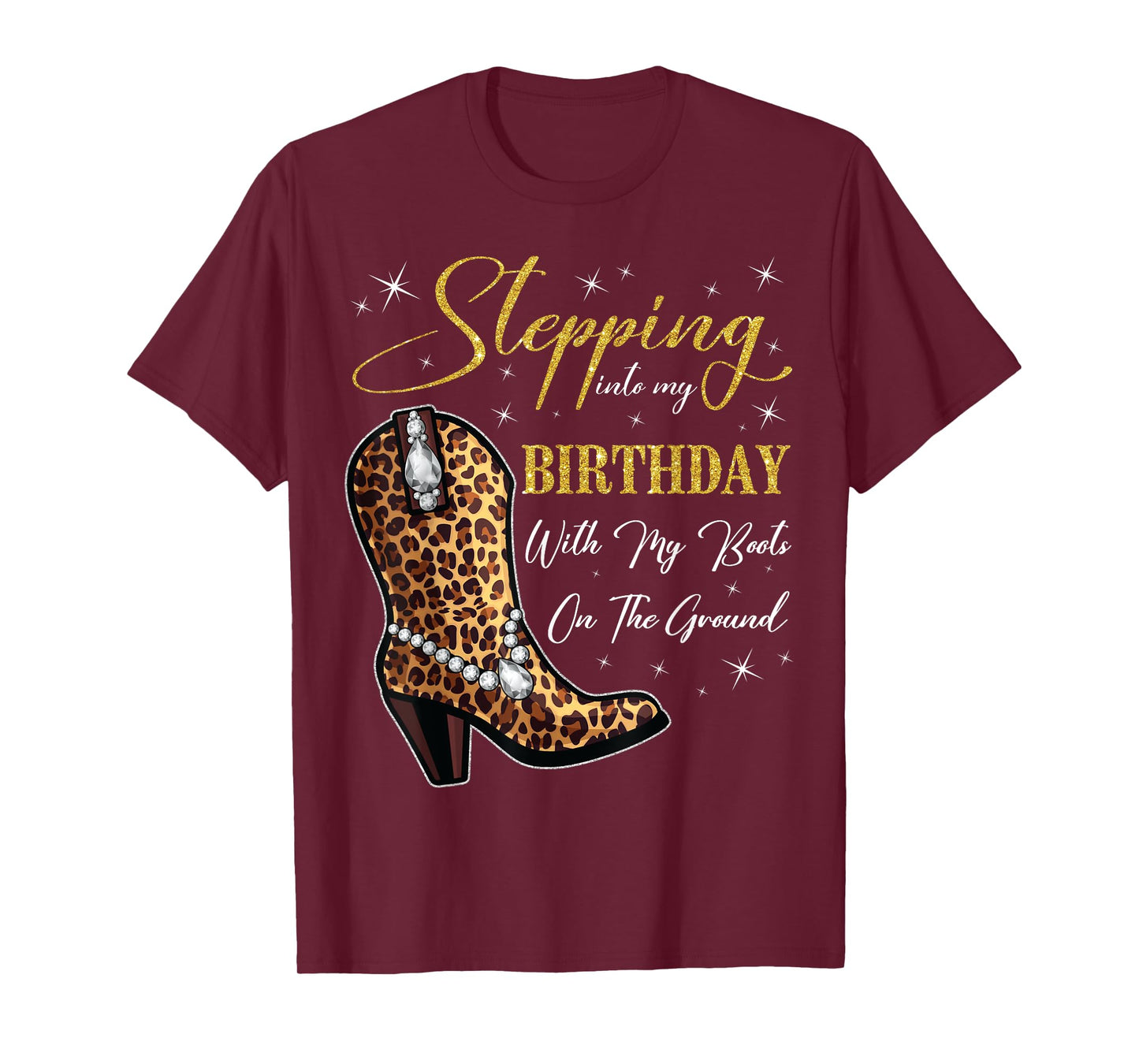 Stepping Into My Birthday With My Boots On The Ground T-Shirt