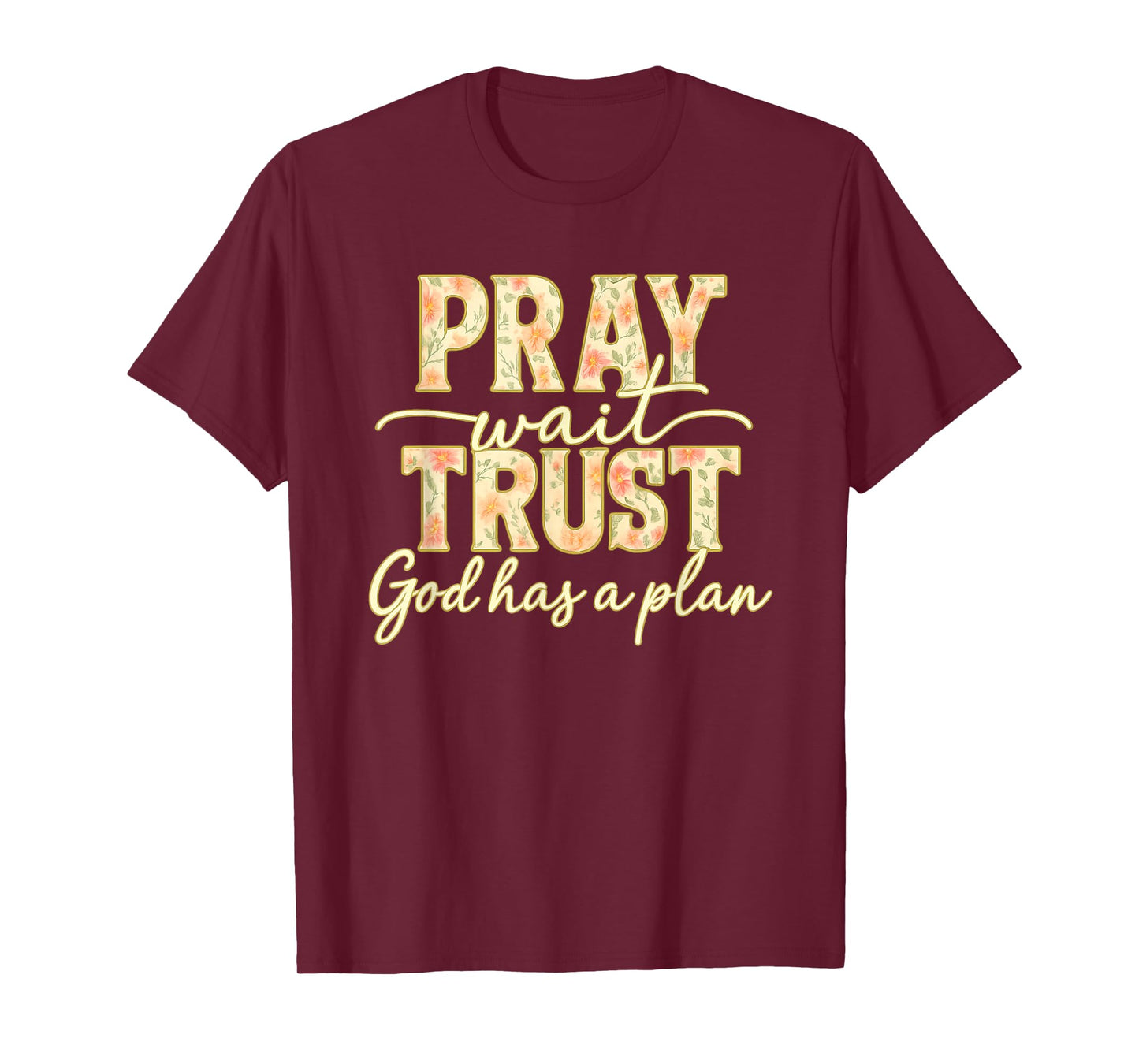 Pray Wait Trust God Has A Plan Floral Faith Christian T-Shirt