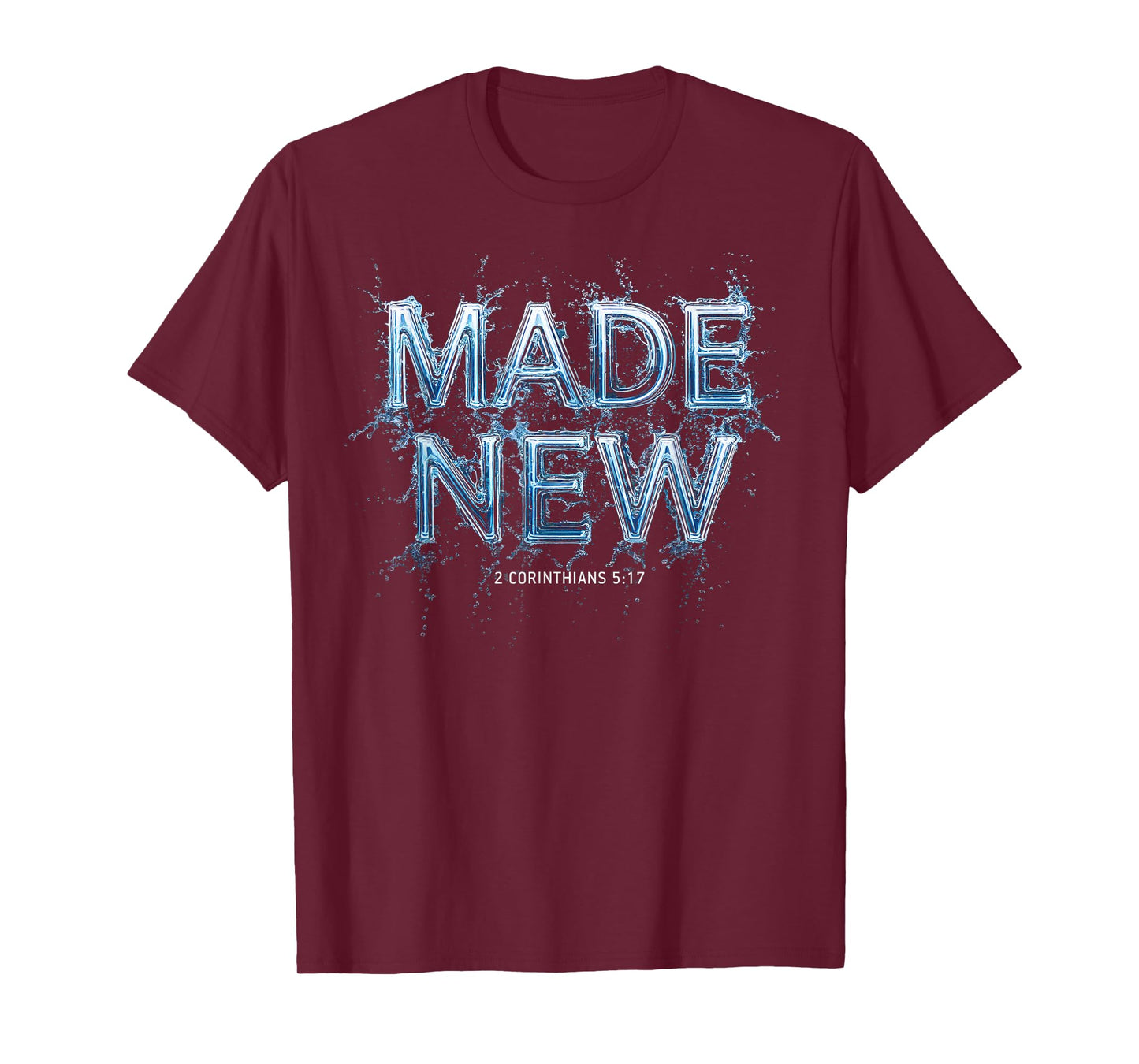 Made New in Christ Jesus: Christian Faith Baptism 2 Cor 5:17 T-Shirt