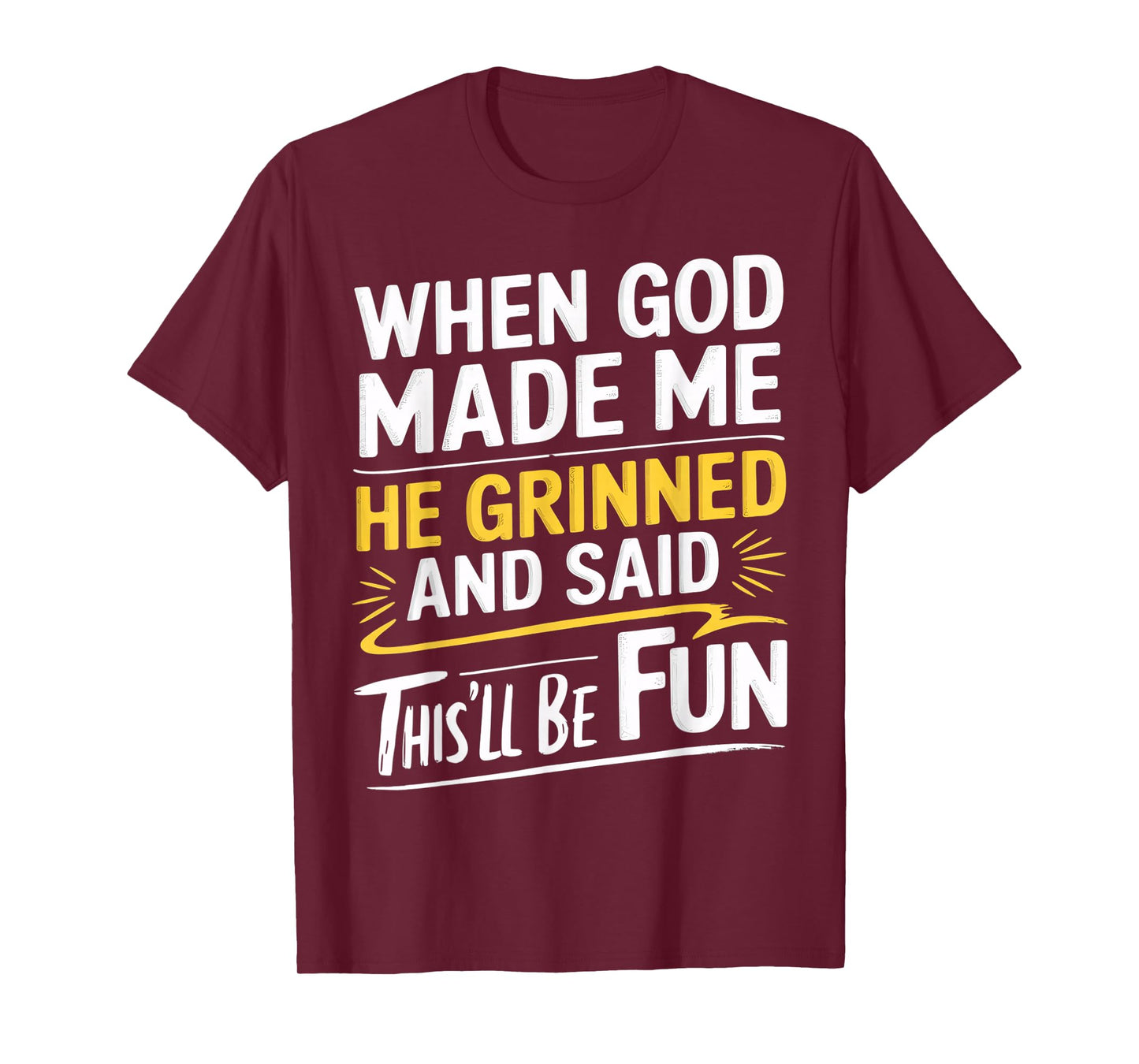 When God Made Me He Grinned and Said This’ll Be Fun T-Shirt