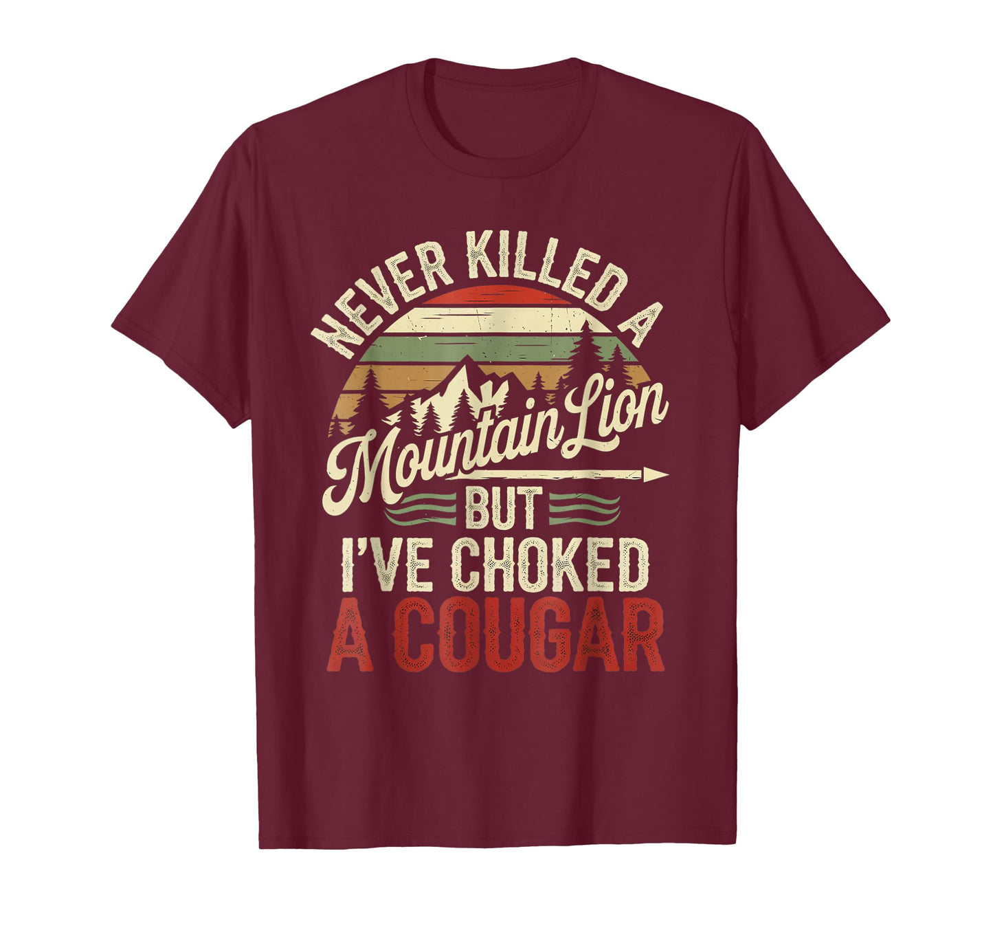 Never Killed A Mountain Lion But I've Choked Cougar T-Shirt