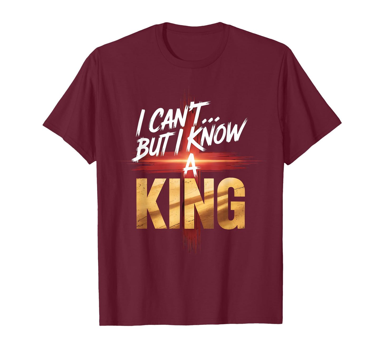 I Can't But I Know a King Faith-Inspired Shirt Hoodies T-Shirt