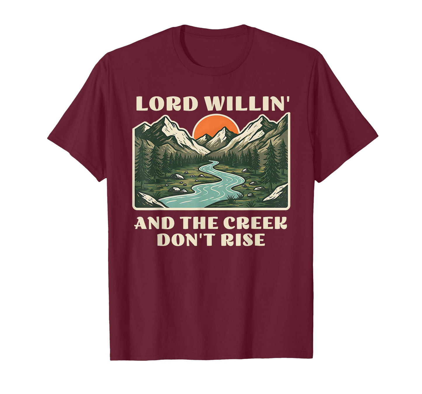 lord willing and the creek don't rise T-Shirt