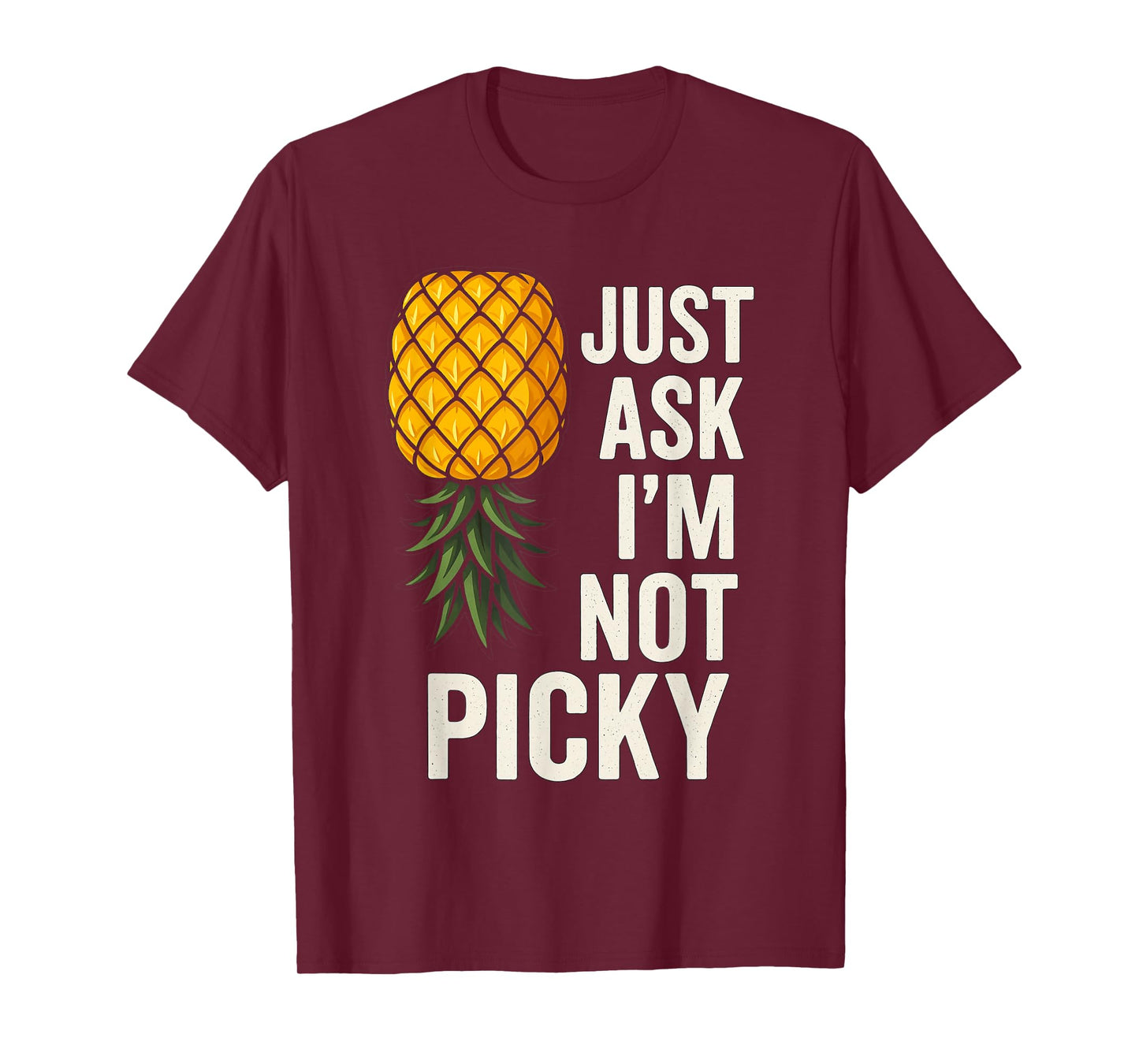 Inappropriate Pineapple Just Ask Im Not Picky Joke Men Women T-Shirt