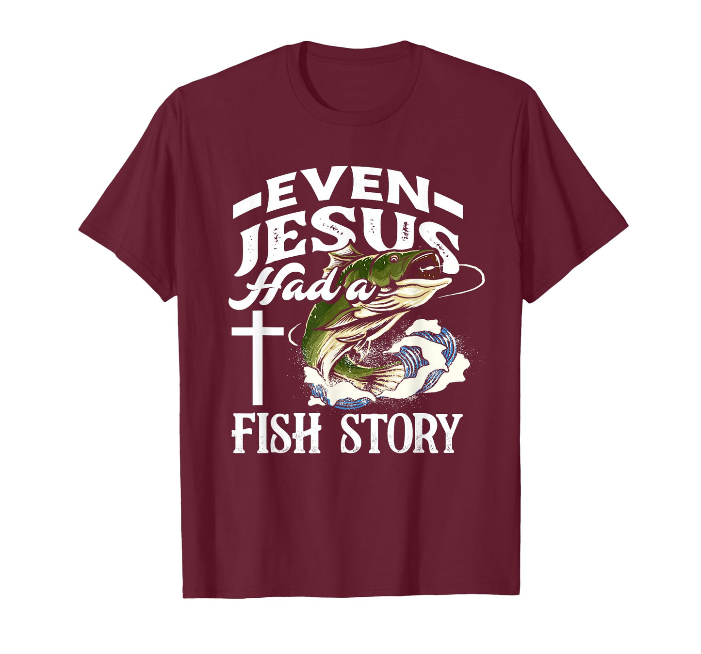 Even Jesus Had A Fish Story - Funny Christian Fisherman T-Shirt