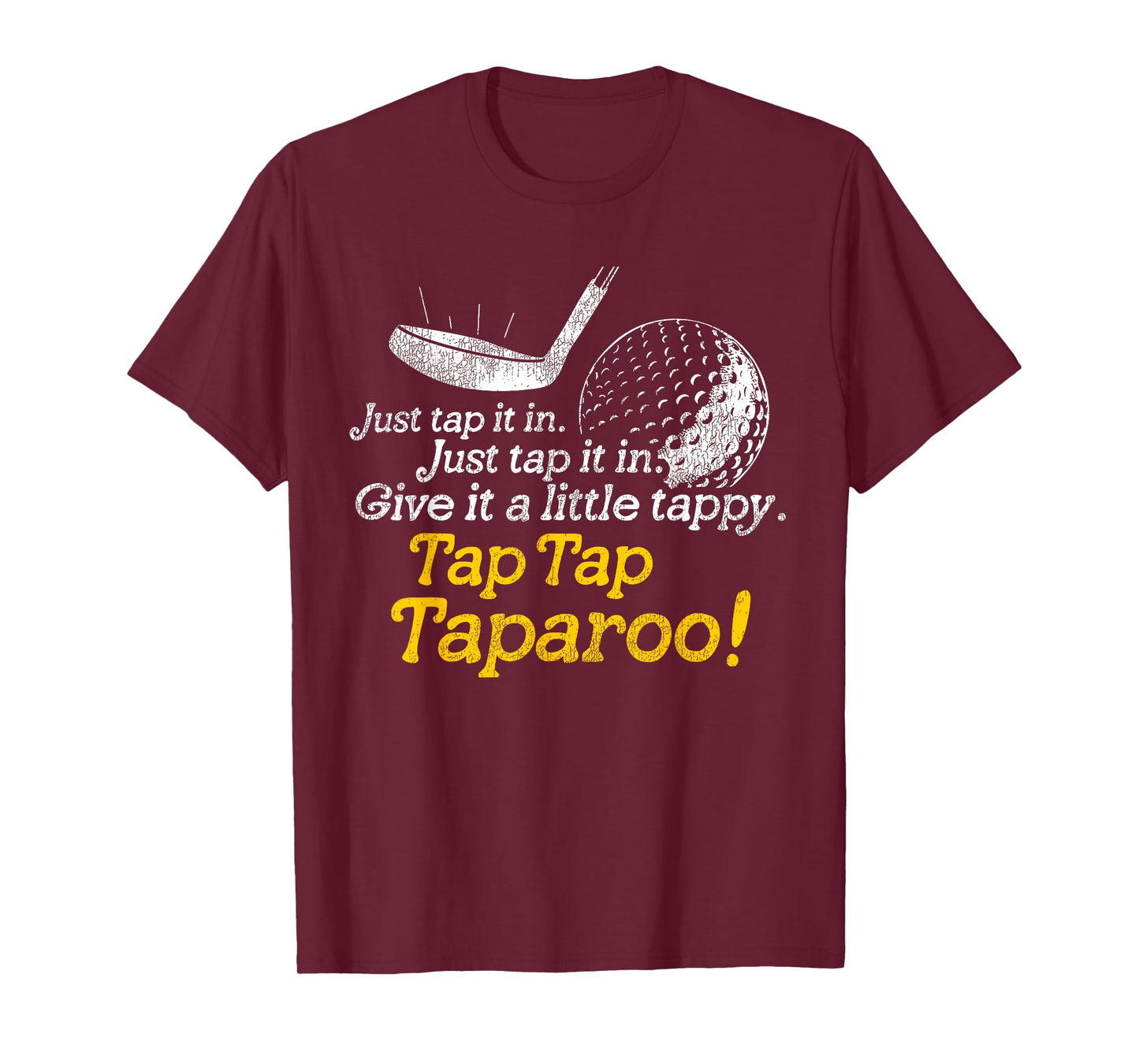 Tap Tap Taparoo Golf Humor Just Give It a Little Tappy T-Shirt