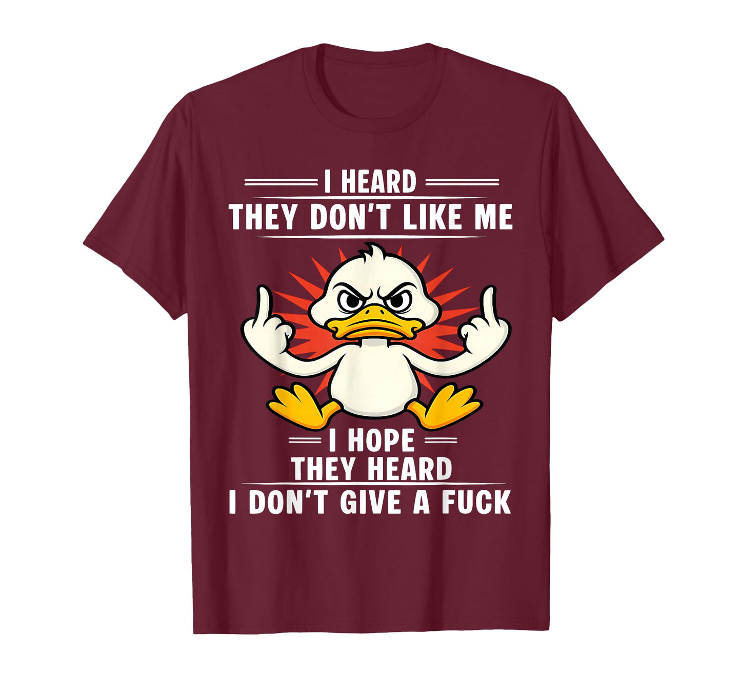 Duck I Heard They Don’t Like Me I Hope They Heard I T-Shirt