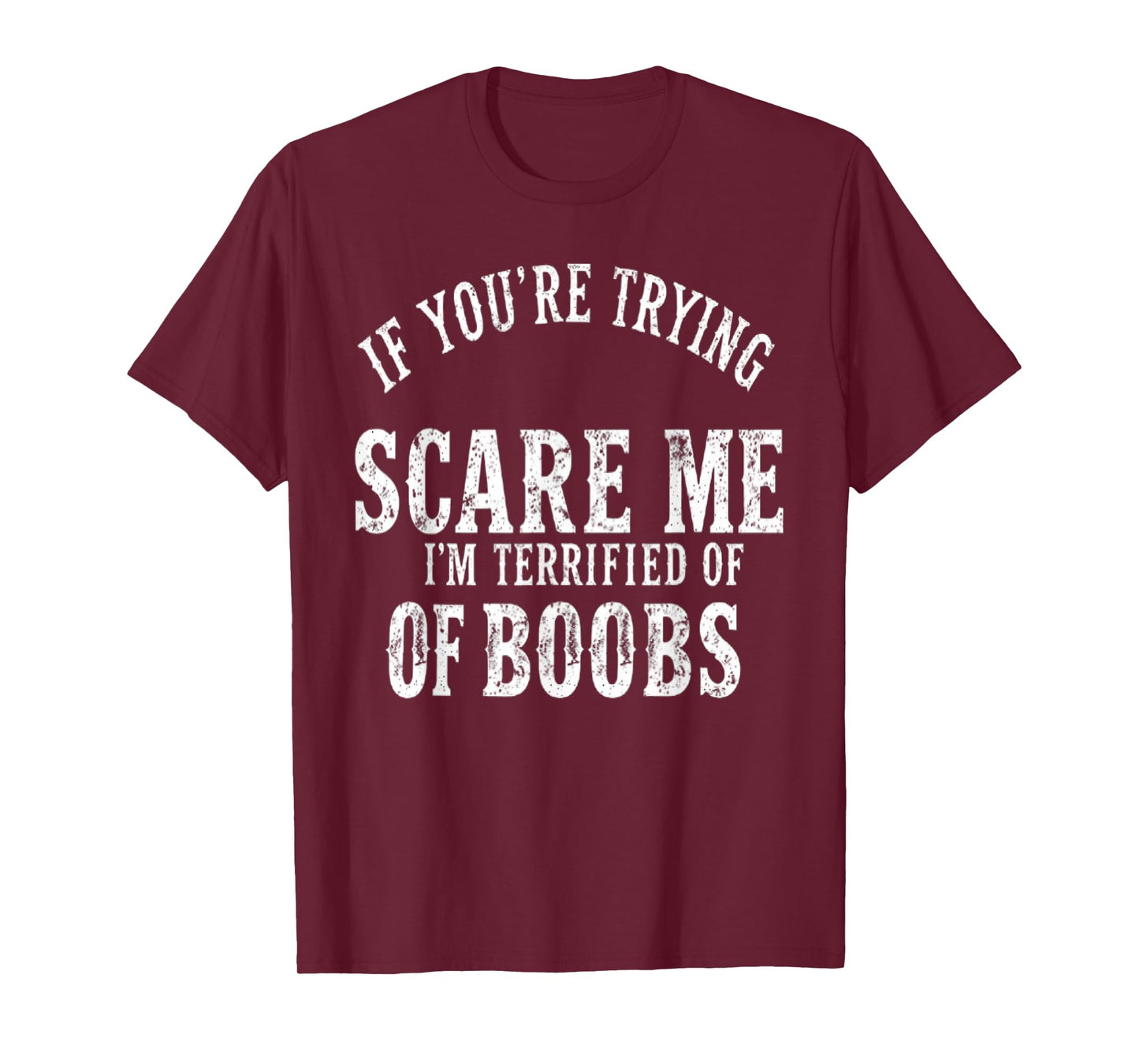 if you're trying to scare me , I'm Terrified Of Boobs Humor T-Shirt