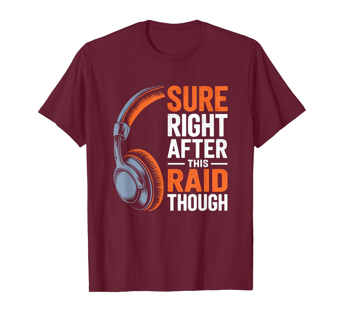 Sure Right After This Raid Though Funny Gaming Gamer Humor T-Shirt