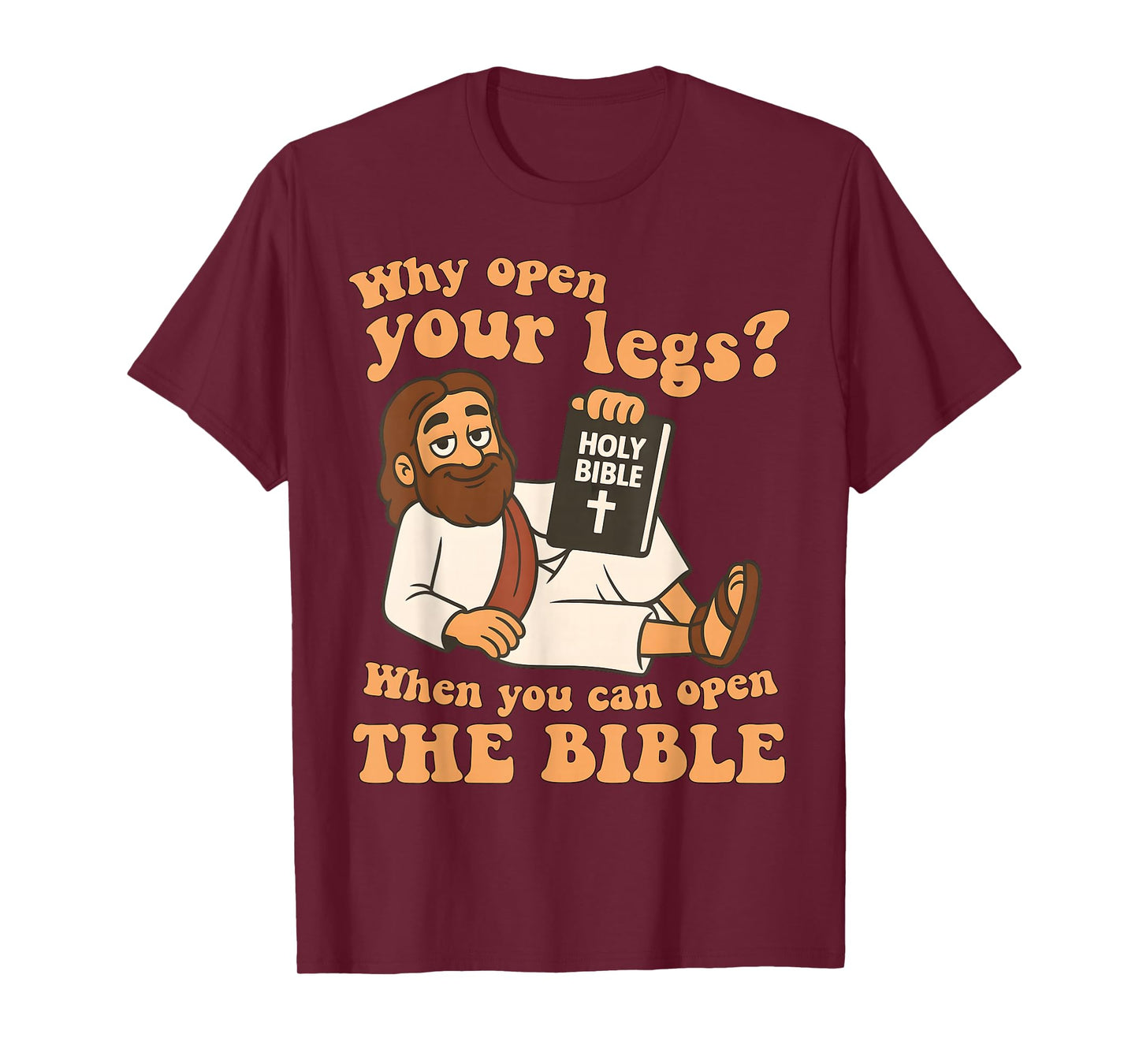 Why Open Your Legs When You Can Open The Bible, Faith Jesus T-Shirt
