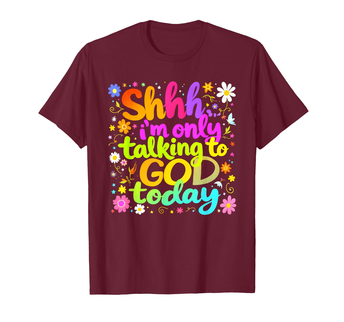 Shhh… I'm Only Talking To God Today Faith Christian Jesus T-Shirt