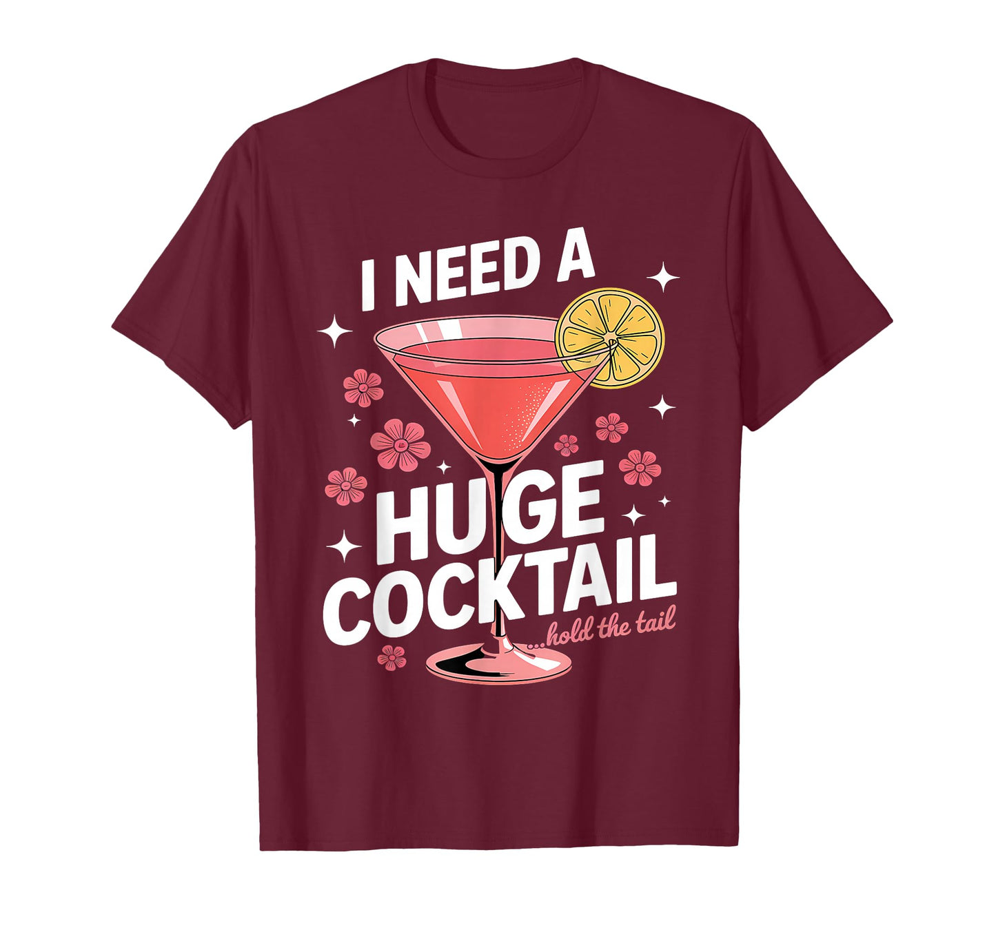 I Need A Huge Cocktail Funny Adult Humor Party Cocktail T-Shirt