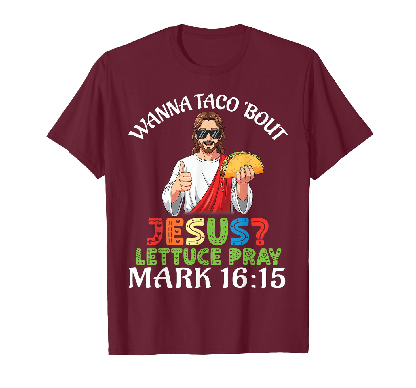 Wanna Taco Bout Jesus Lettuce Pray Mark 16:15 Funny Faith T-Shirt