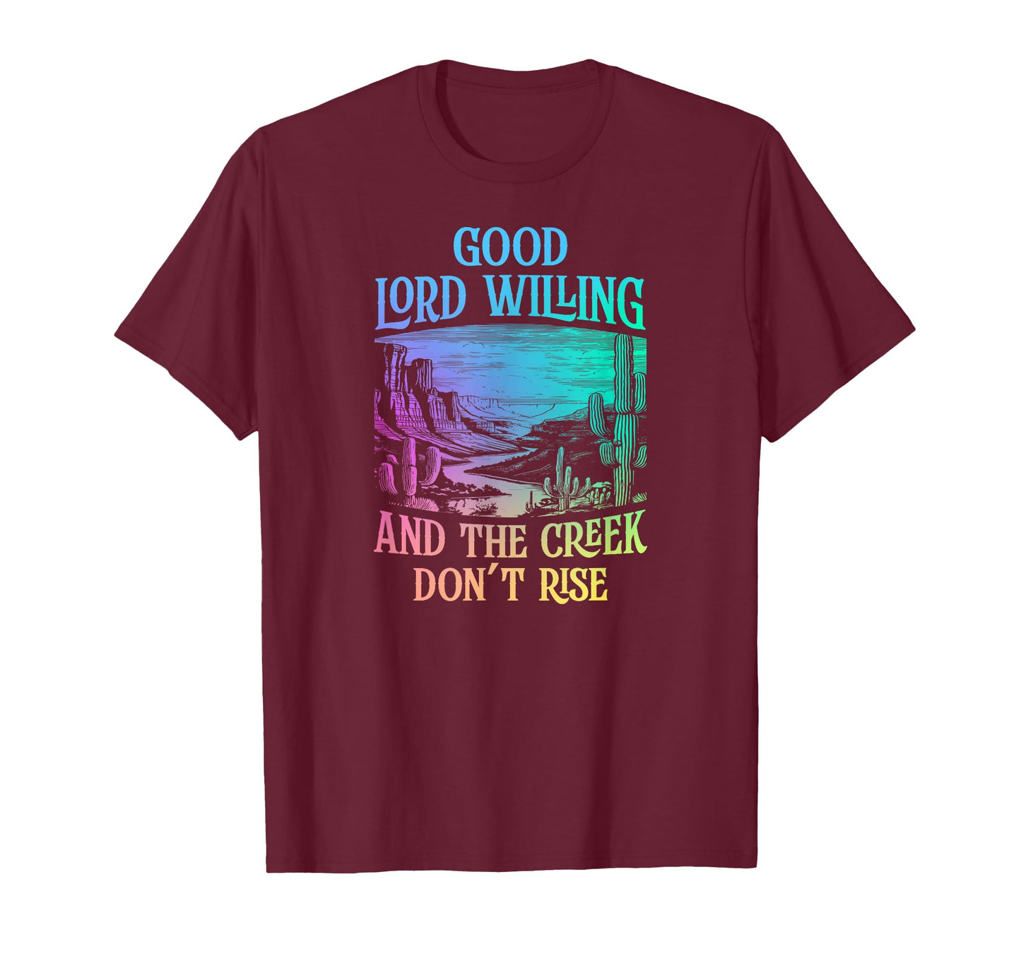 Good Lord Willing And The Creek Don't Rise T-Shirt