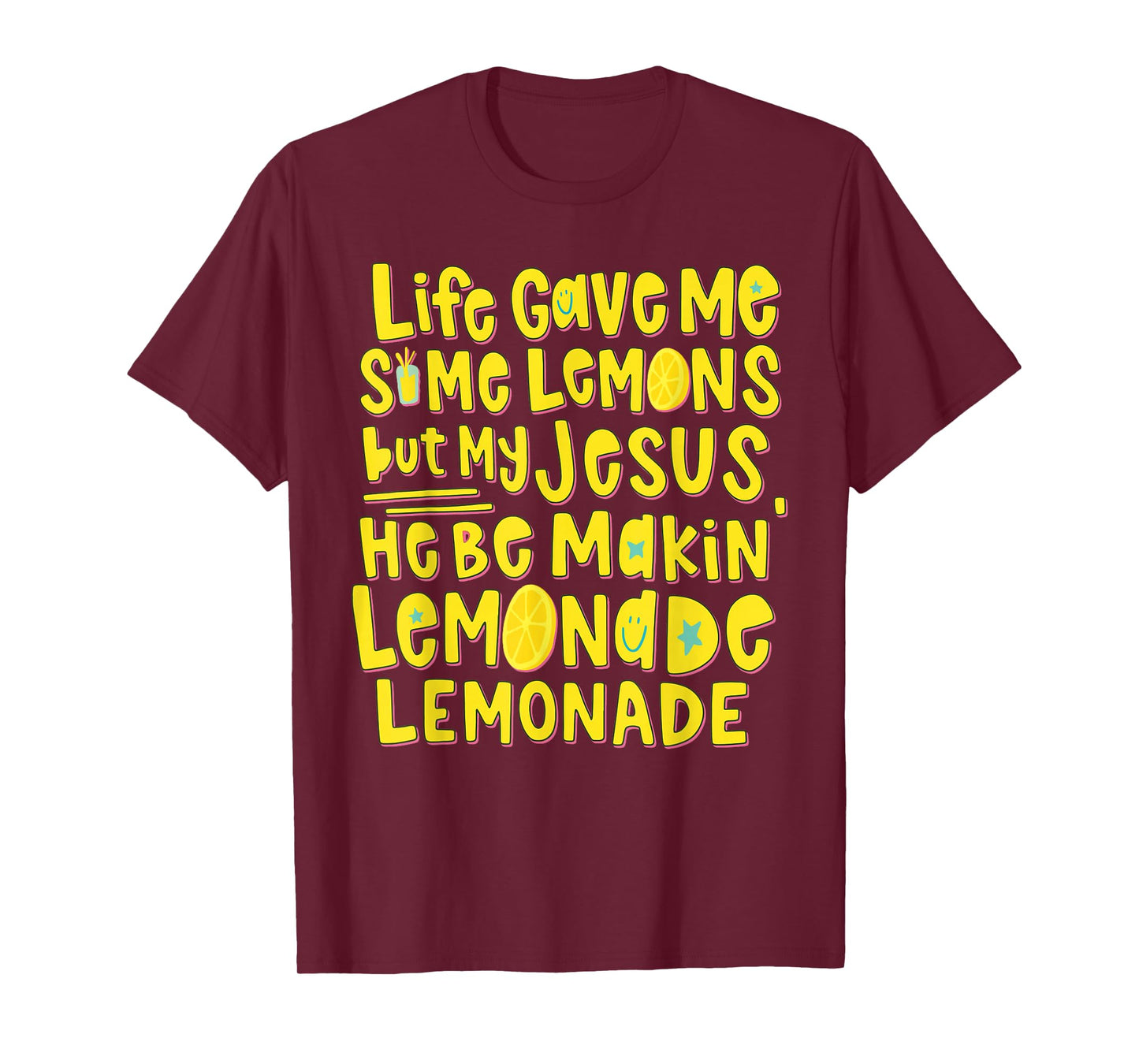 Life Gave Me Some Lemons But My Jesus He Be Makin Lemonade T-Shirt