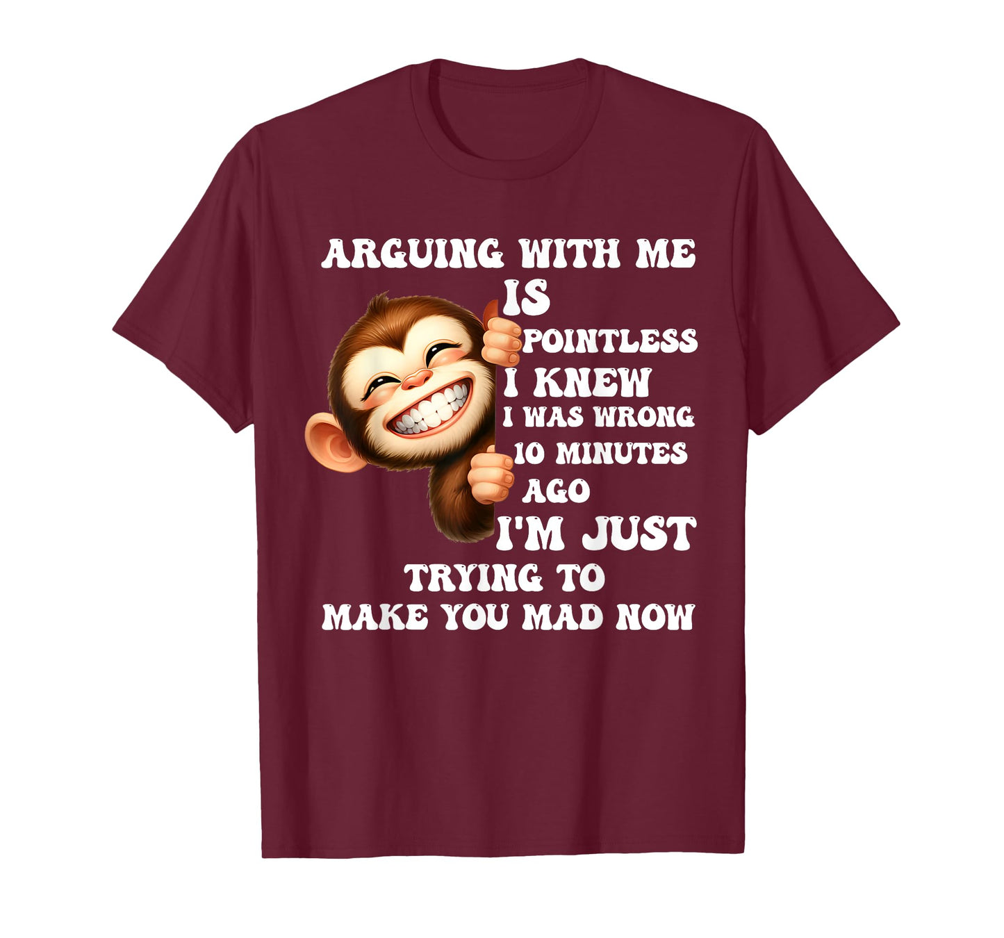 Arguing With Me Is Pointless I Knew I Was Wrong Monkey Funny T-Shirt