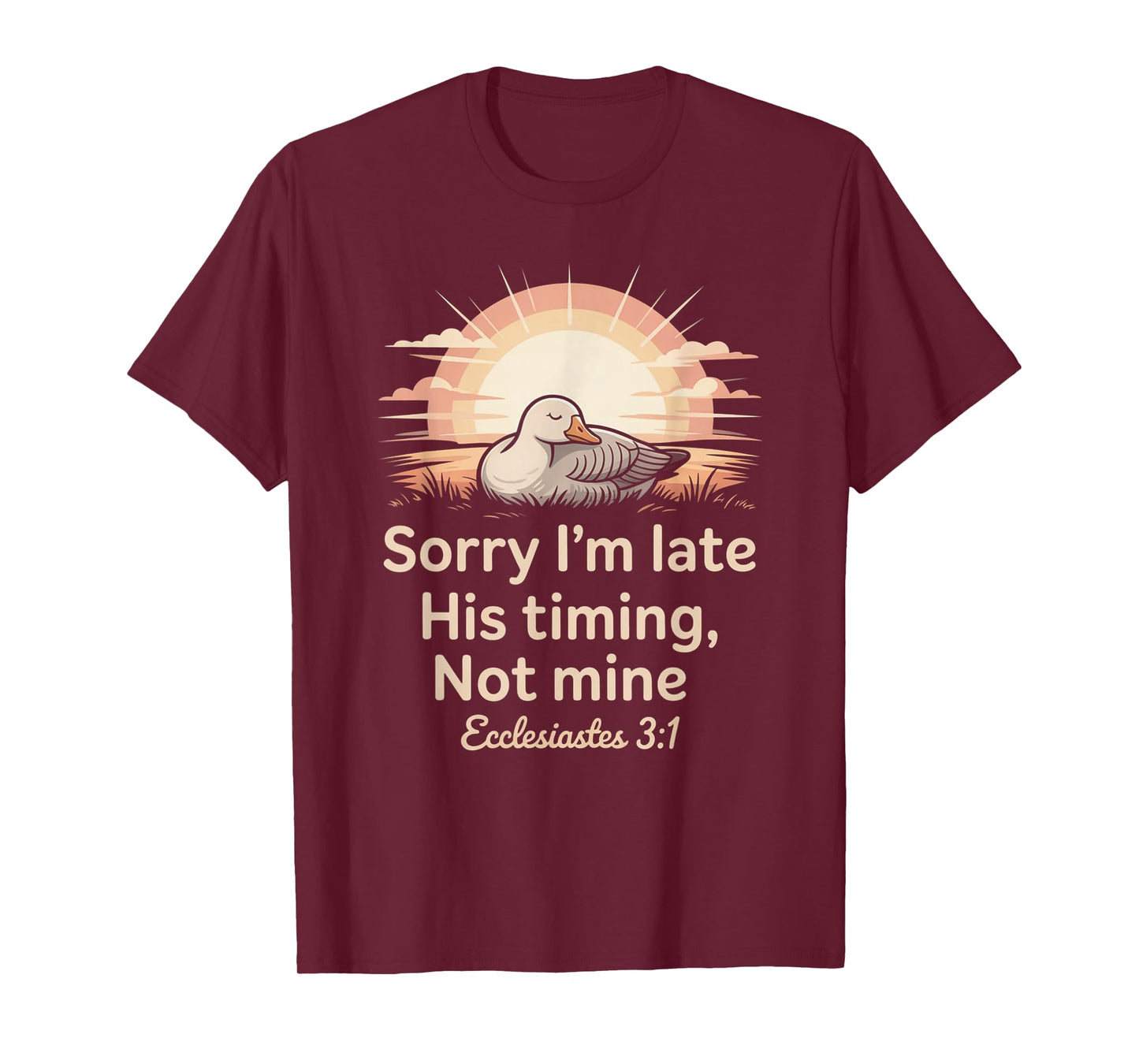 Sorry I'm Late his Timing not Mine, Funny Christian Goose T-Shirt