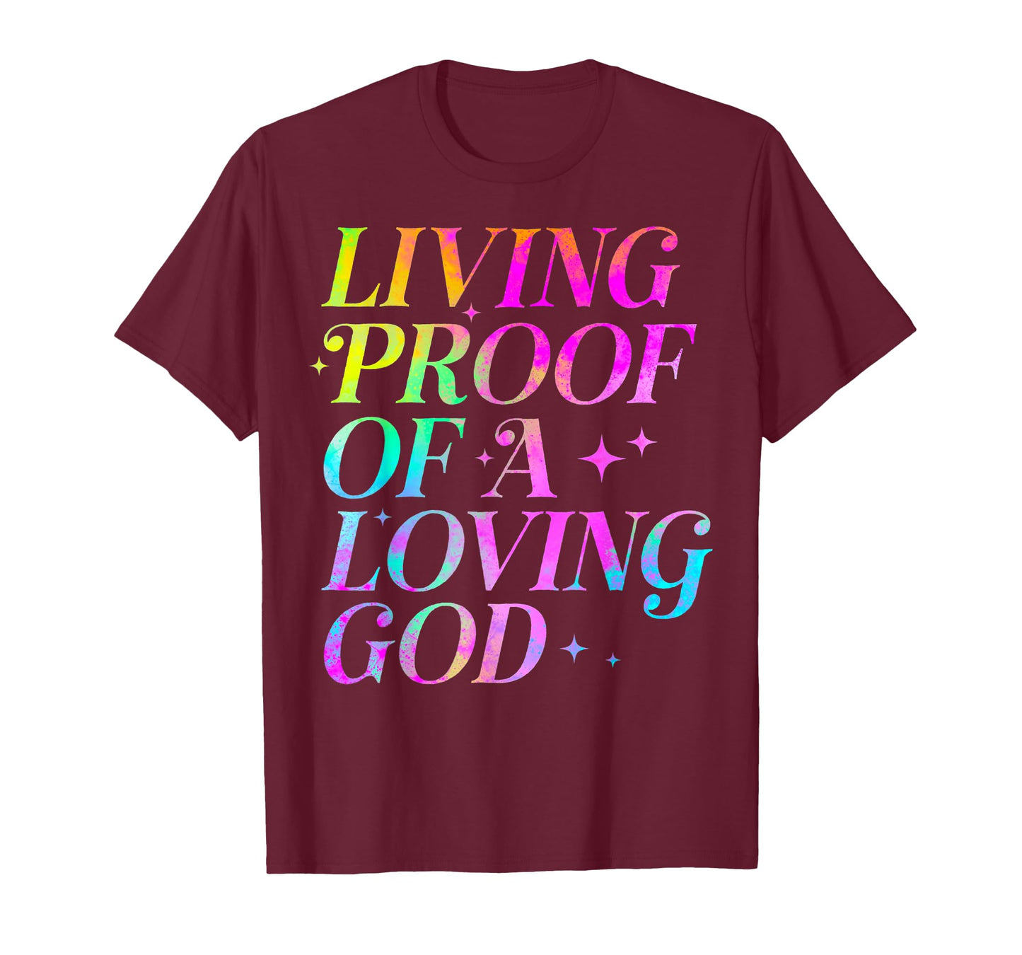 Living Proof of a Loving God Faith Christian T-Shirt