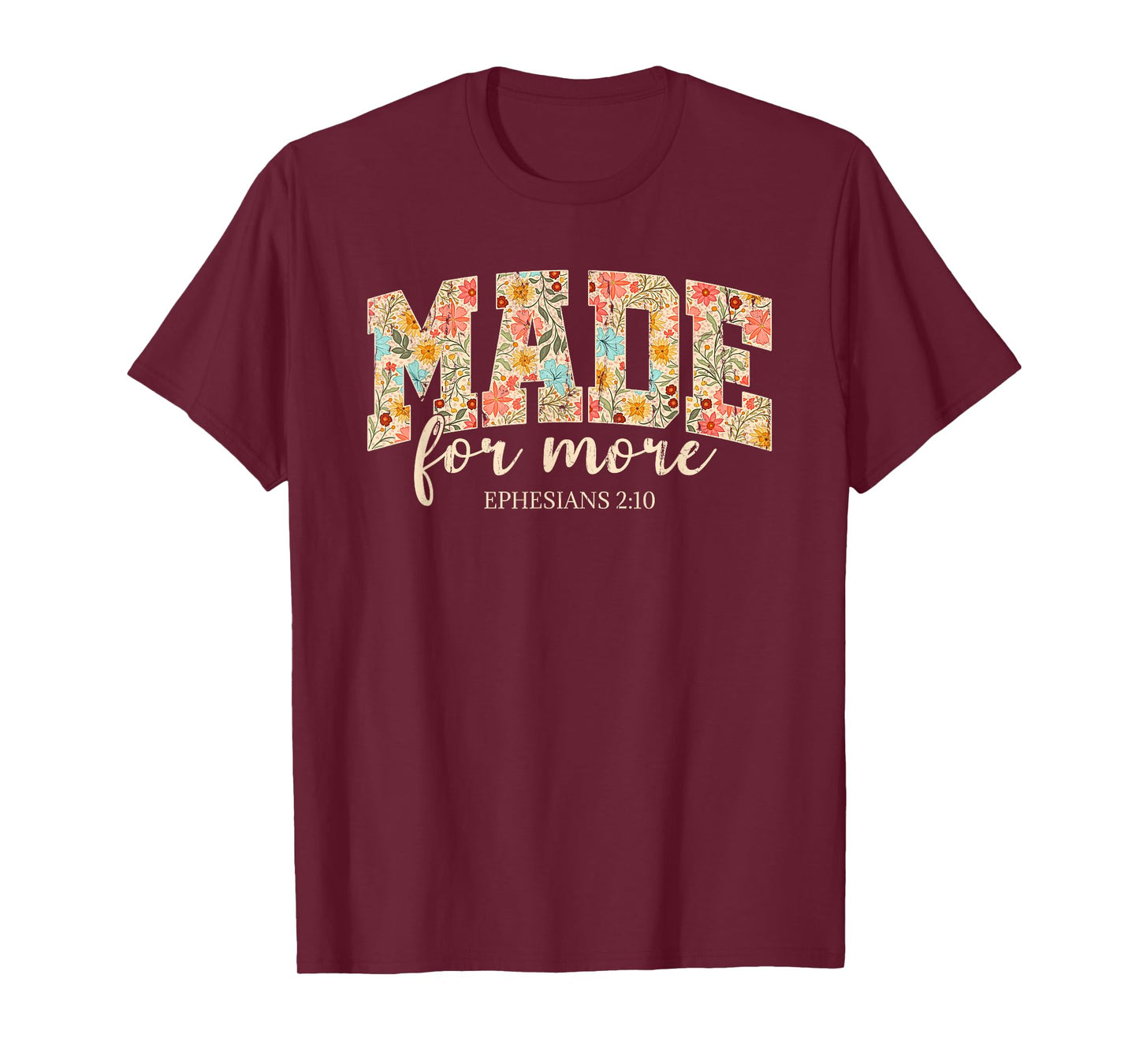 Made For More, Ephesians 2 10 Floral, Christian T-Shirt