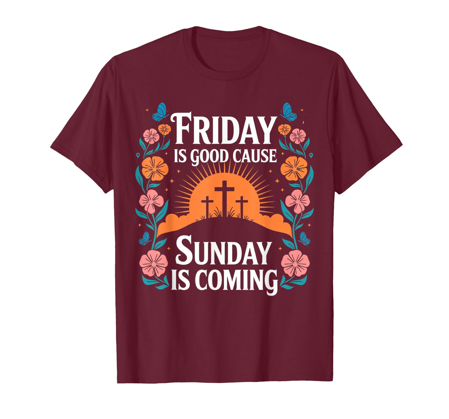 Friday Is Good Cause Sunday Jesus Is Coming Christian Easter T-Shirt