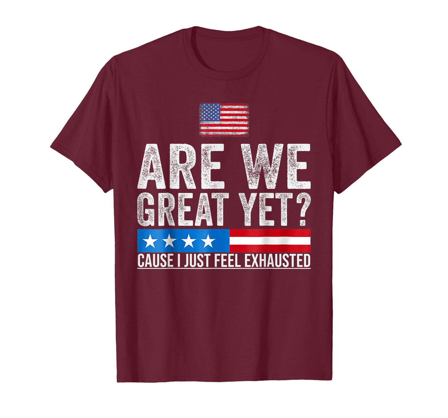 are We Great Yet Cause I Just Feel Exhausted democrats USA T-Shirt