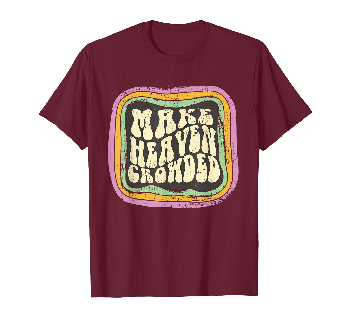 Make Heaven Crowded Christian Quote Catholic Jesus Believer T-Shirt
