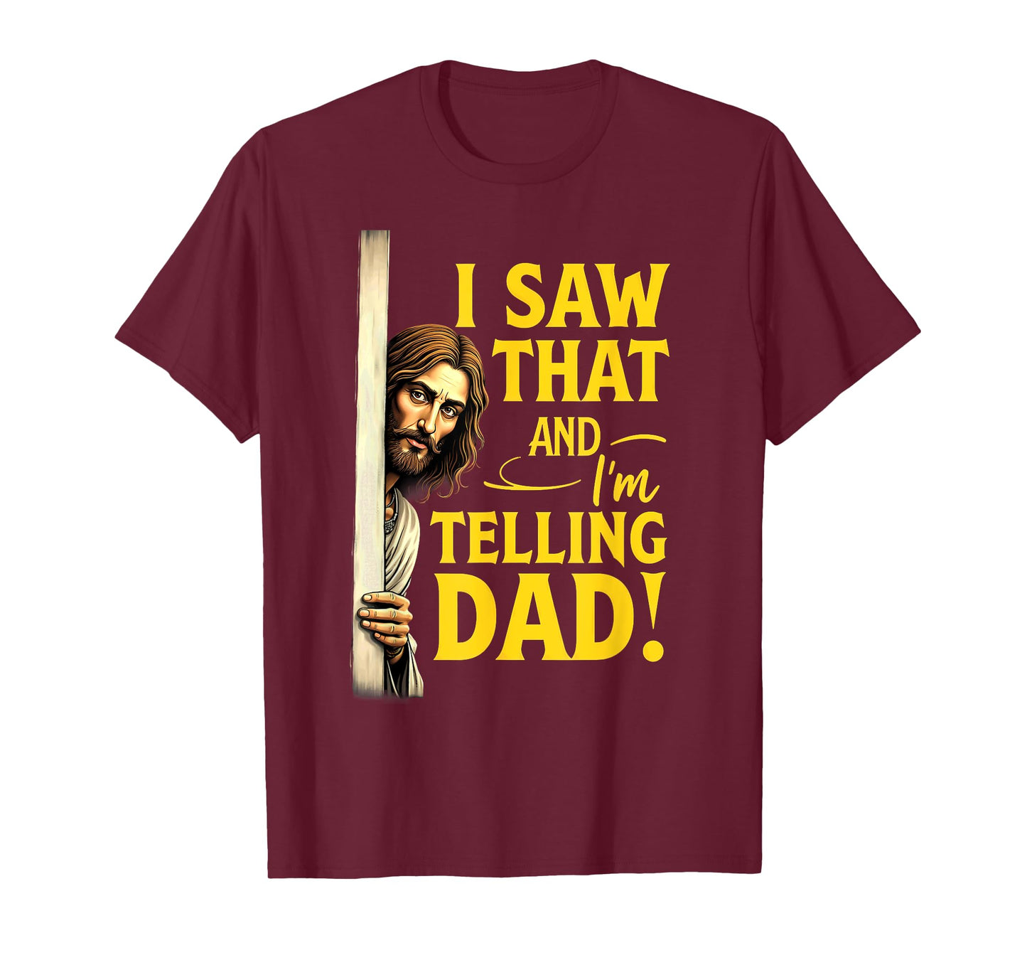 Christian Jesus I Saw That I'm Telling Dad T-Shirt
