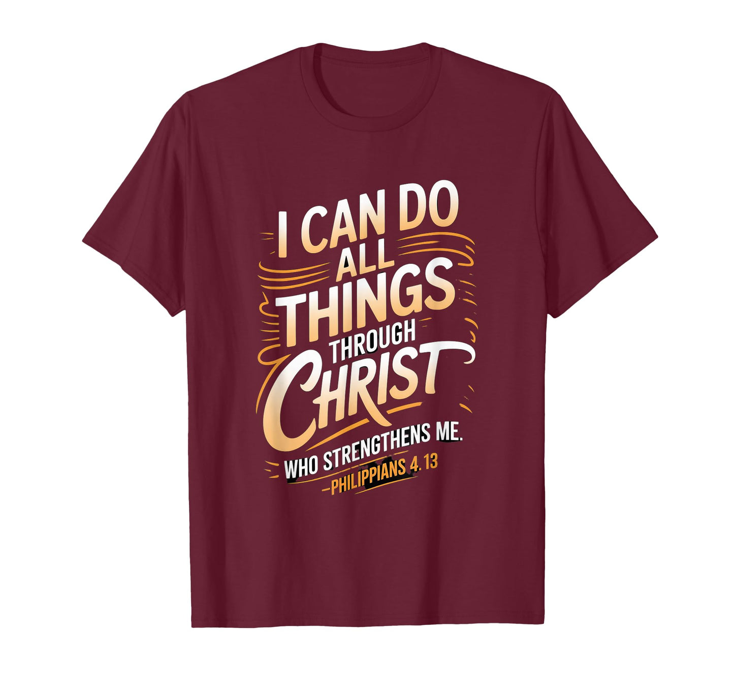 I can do All Through Christ who Strengthens Philippians 4:13 T-Shirt