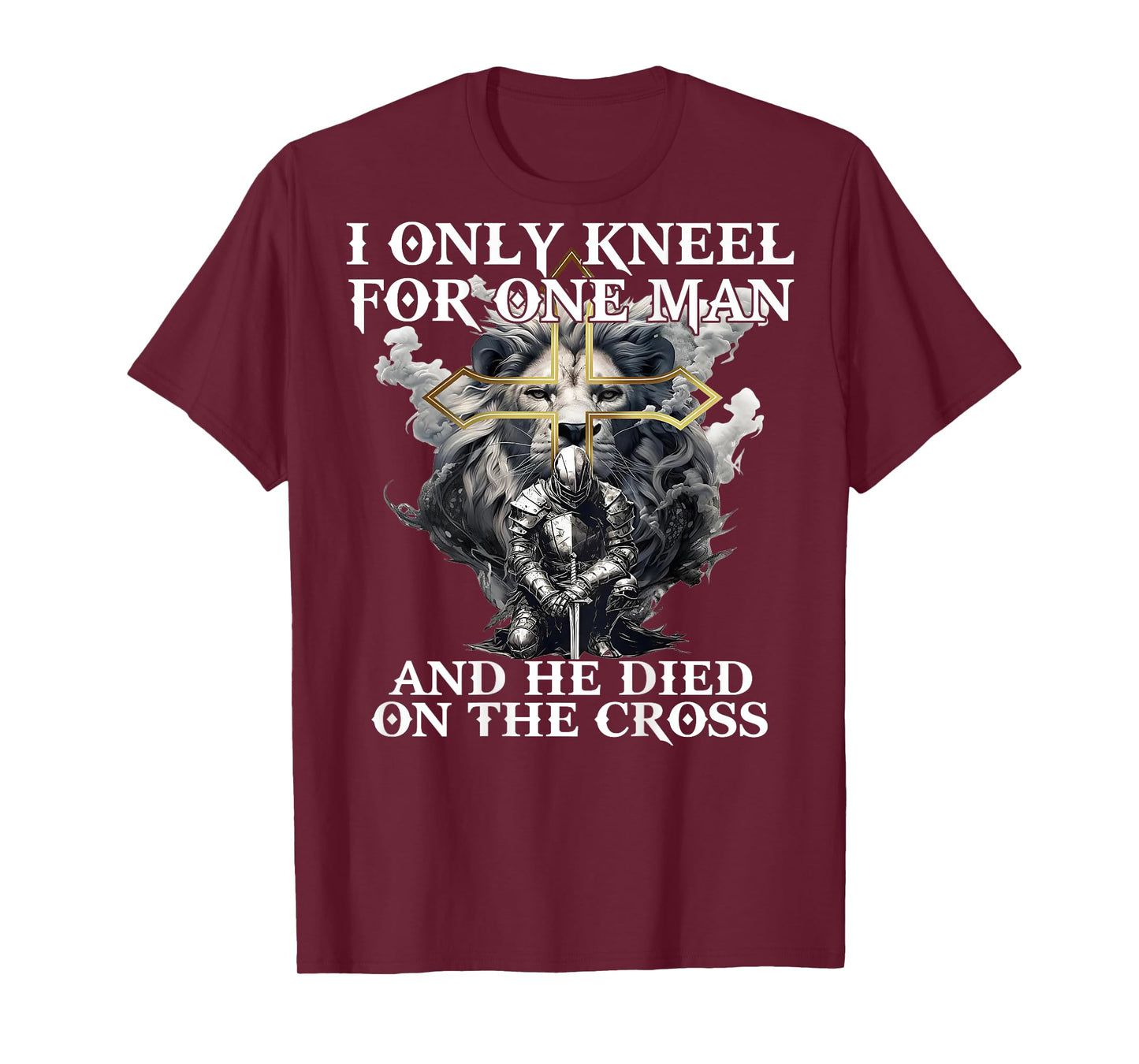 I Only Kneel For One Man And He Died On The Cross (on back) T-Shirt